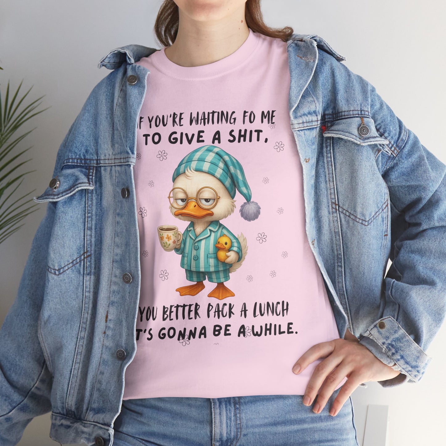 If you're waiting for me to give a sh*t you better pack a lunch it's gonna be a while