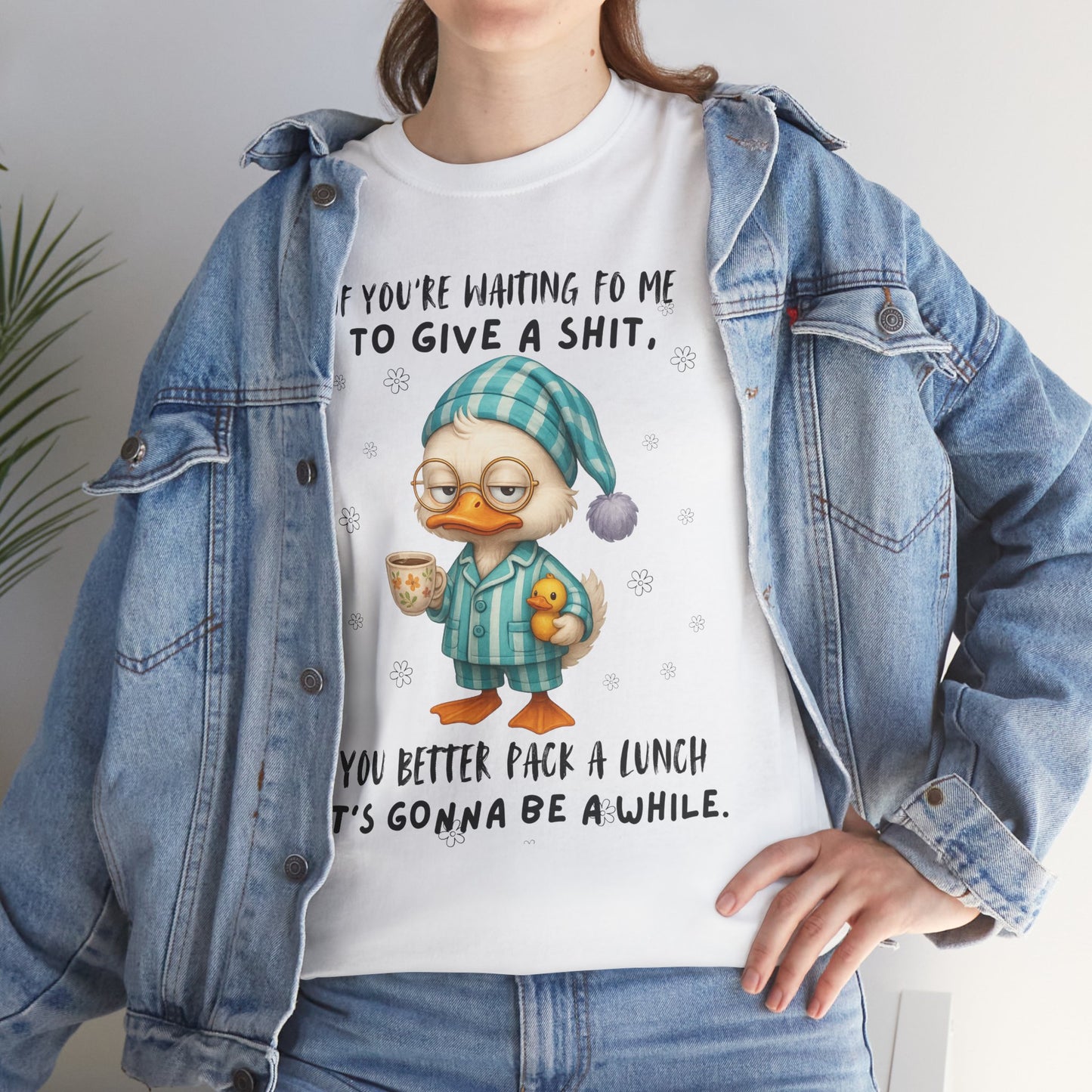 If you're waiting for me to give a sh*t you better pack a lunch it's gonna be a while