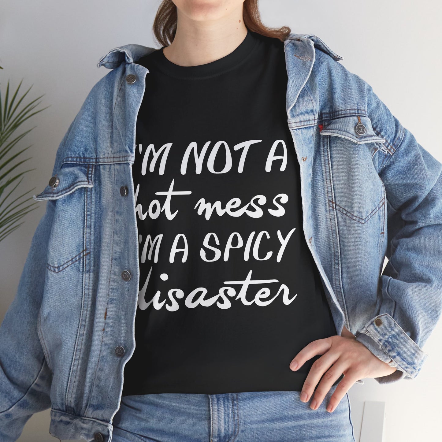 I'm A Hot Mess I'm A Spicy Disaster