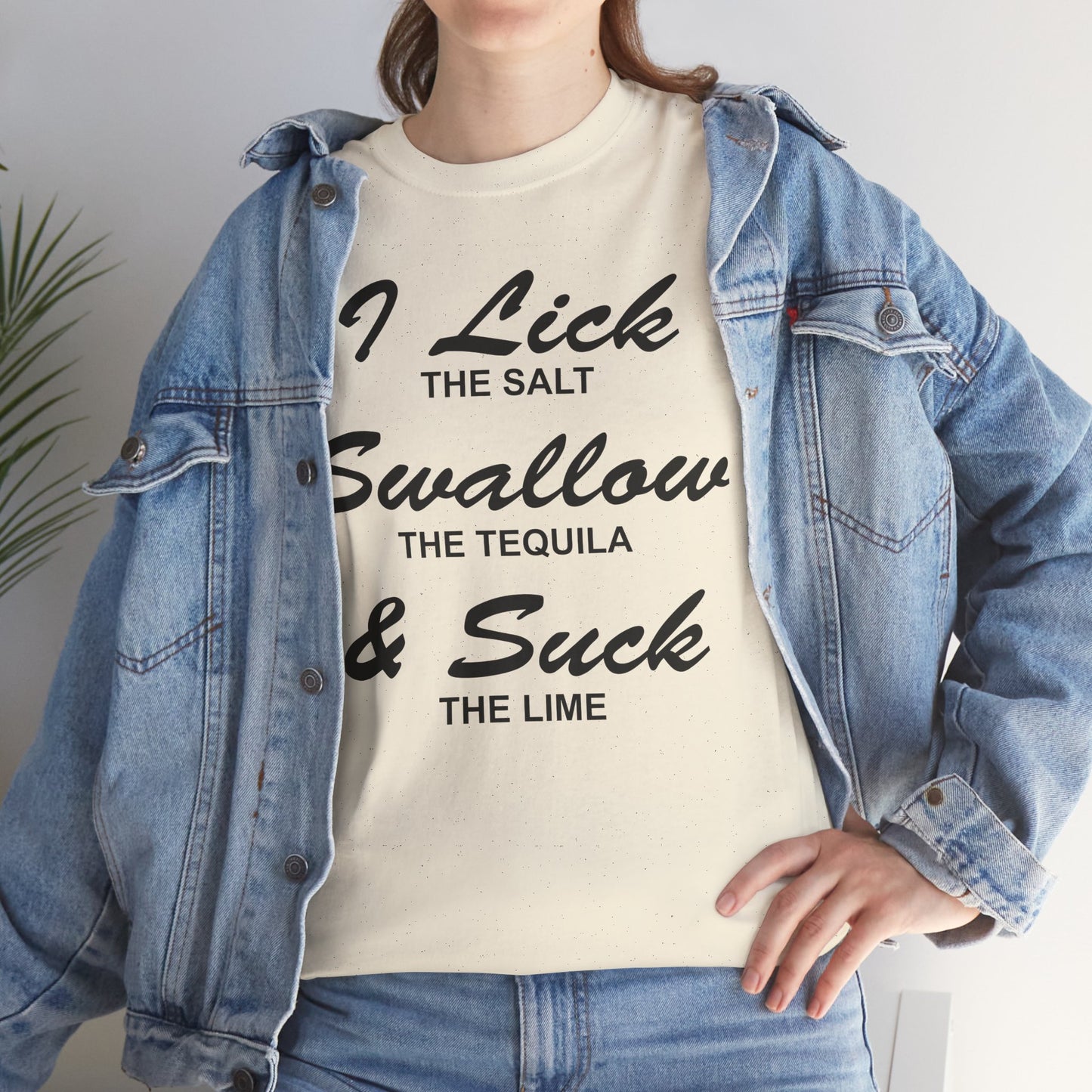 I Lick The Salt Swallow The Tequila & Suck The Lime