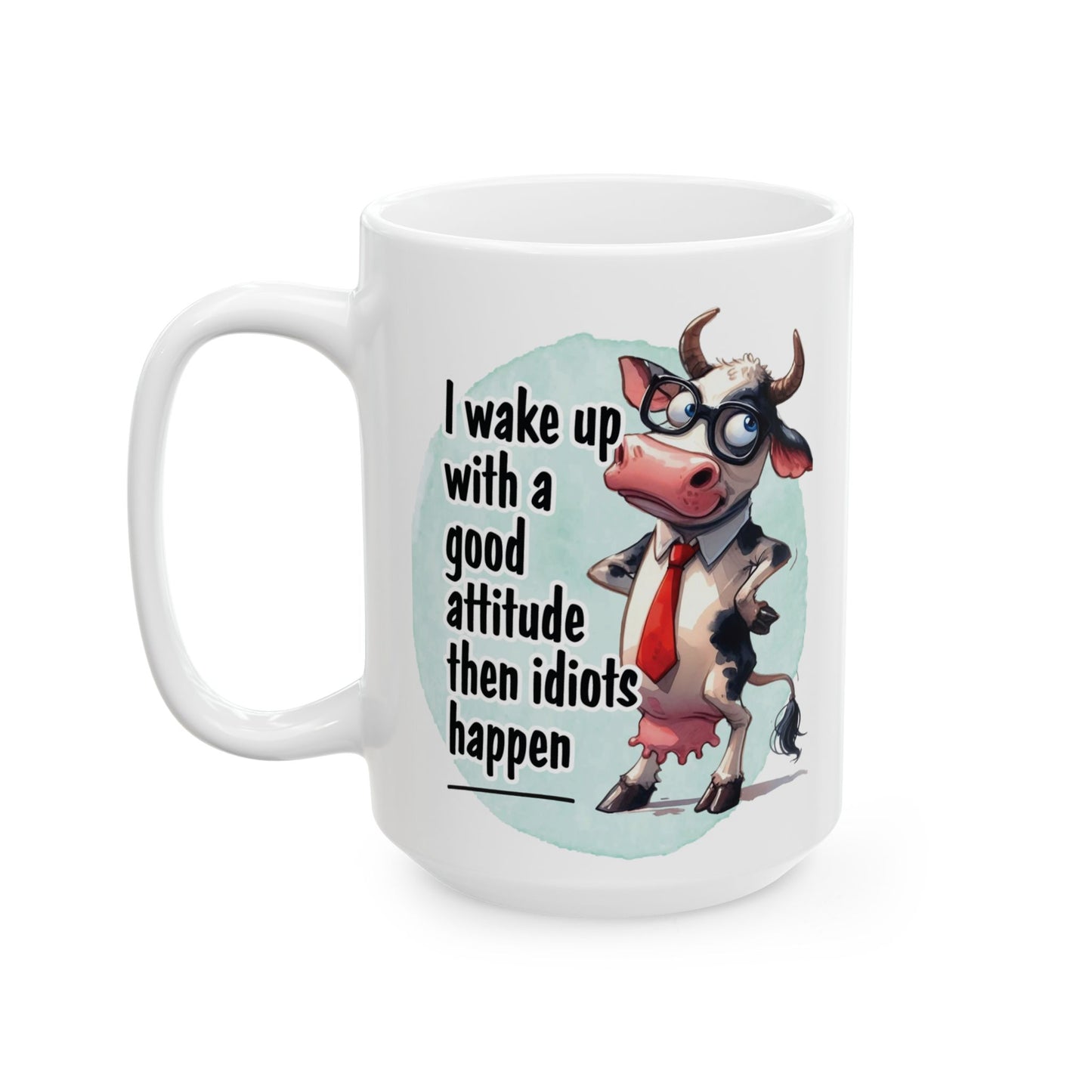 I Wake Up With A Good Attitude Then Idiots Happen