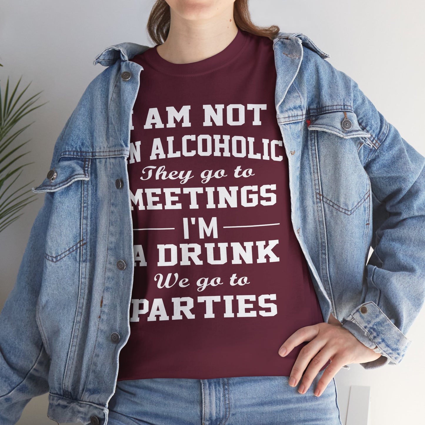 I'm not a alcoholic they go to meetings I'm a drunk they go to parties, funny shirt, Tee Shirt, Unisex Cotton Shirt, Cozy Family Tee