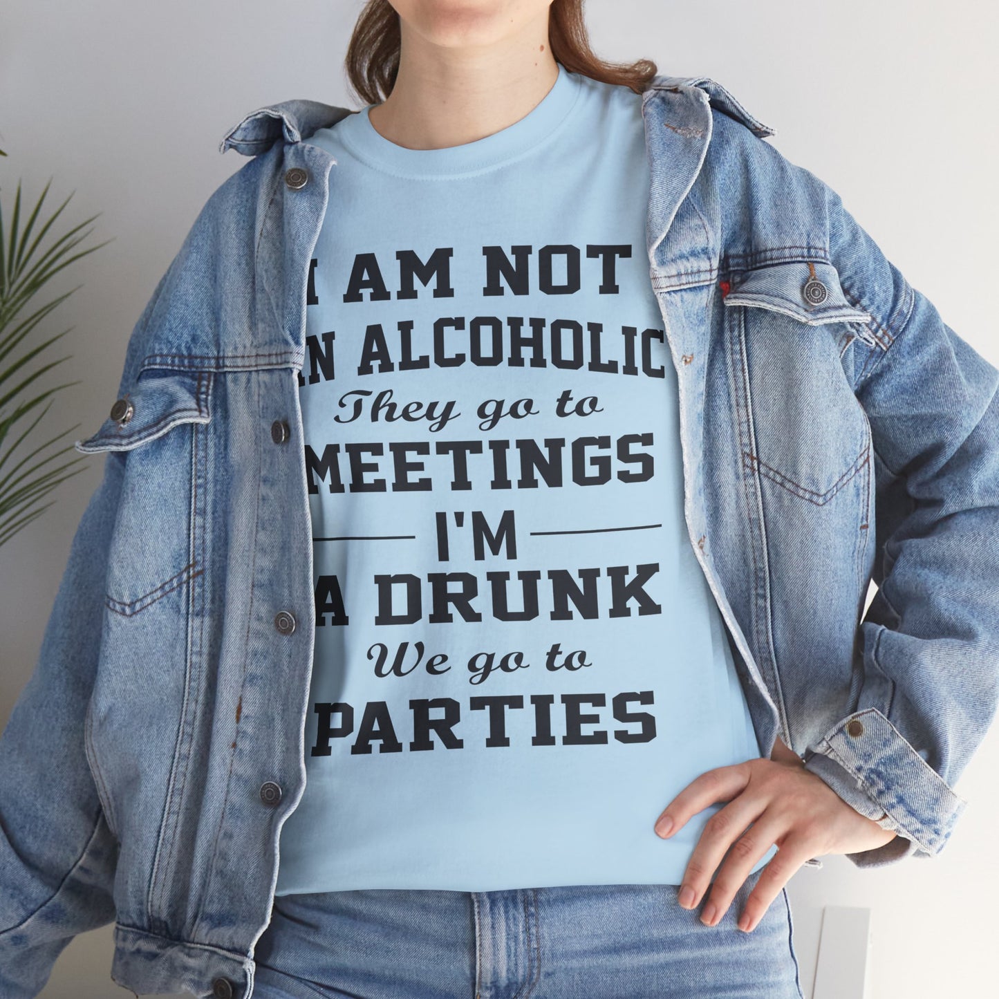 I'm not a alcoholic they go to meetings I'm a drunk they go to parties, funny shirt, Tee Shirt, Unisex Cotton Shirt, Cozy Family Tee