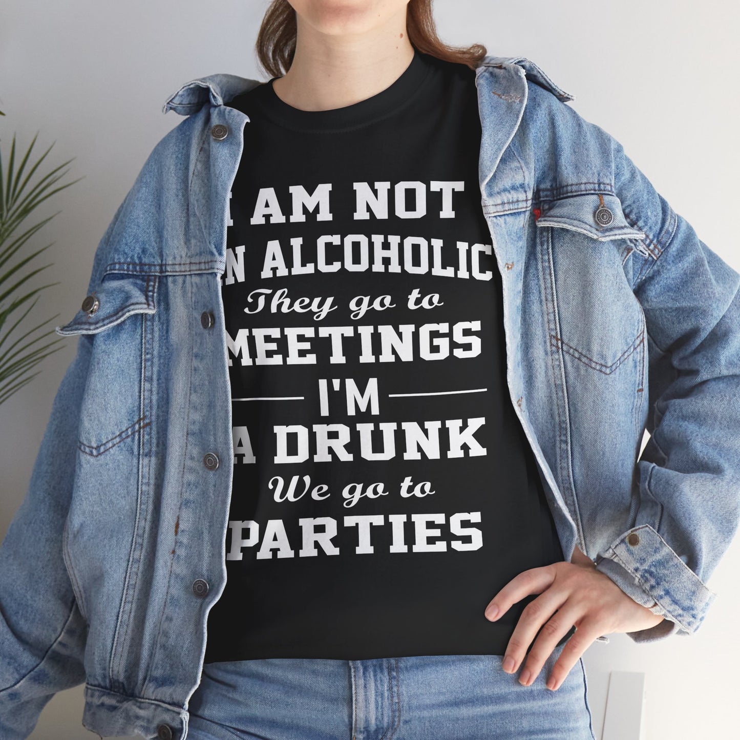 I'm not a alcoholic they go to meetings I'm a drunk they go to parties, funny shirt, Tee Shirt, Unisex Cotton Shirt, Cozy Family Tee