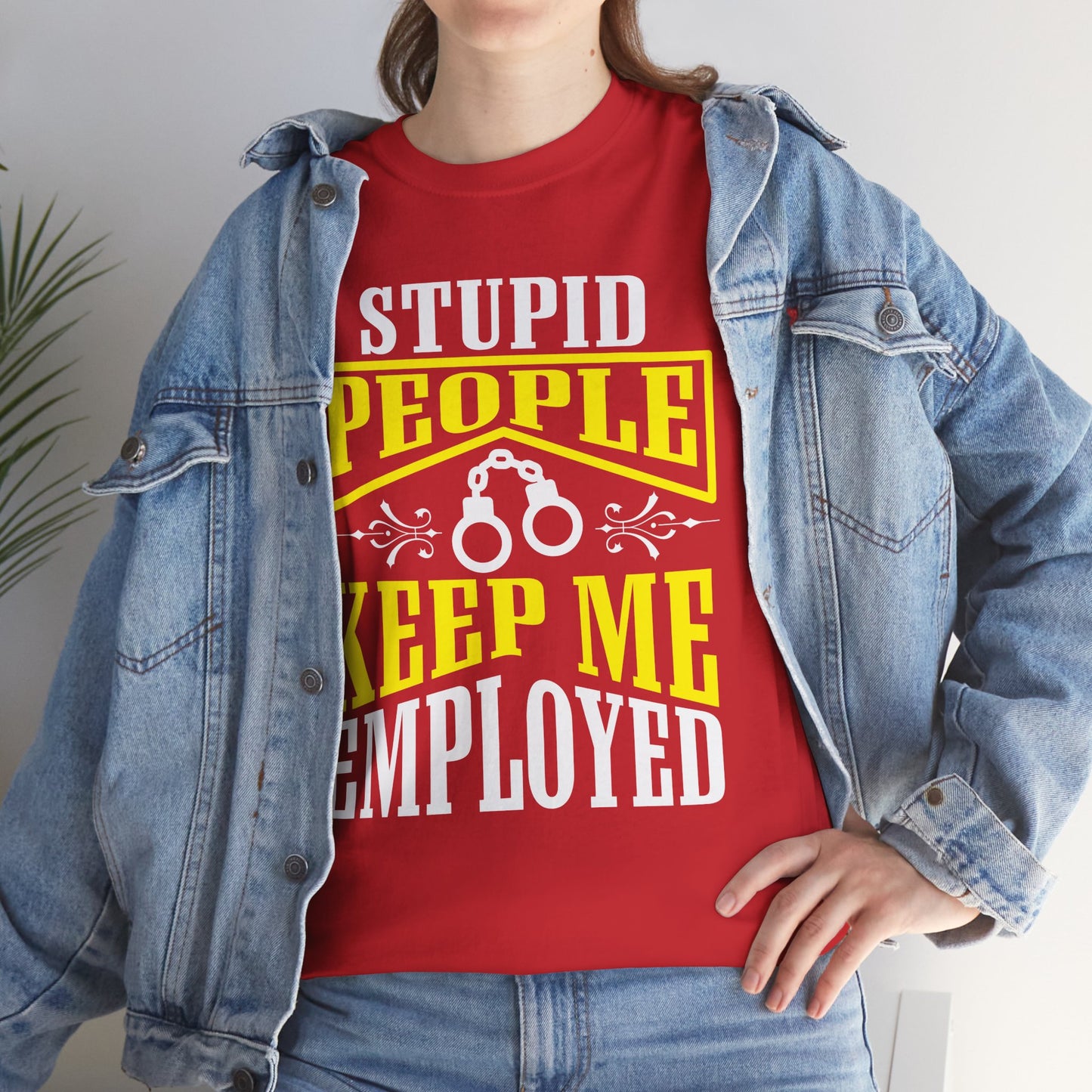 Stupid People Keep Me Employed