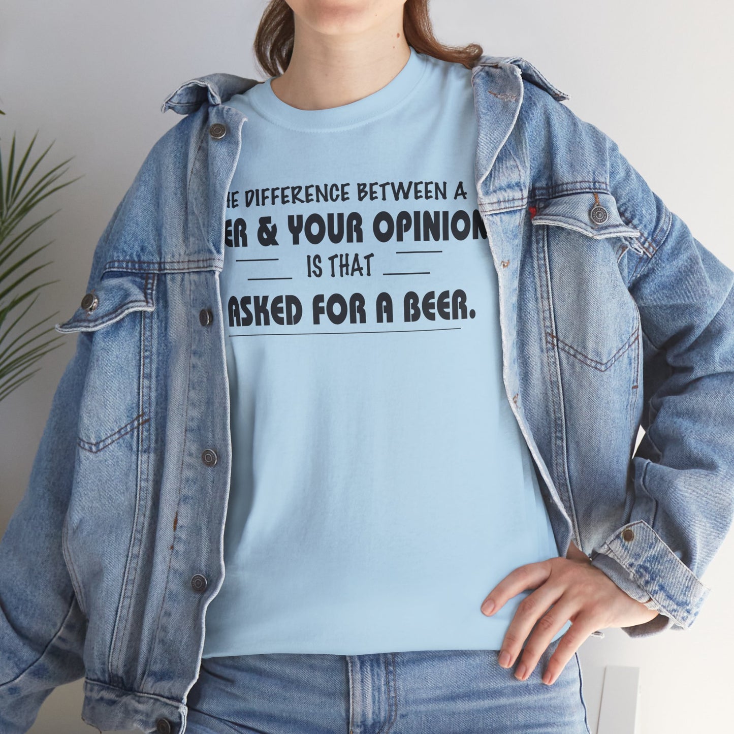 The difference between a beer and your opinion is that I asked for a beer, funny shirt, Tee Shirt, Unisex Cotton Shirt, Cozy Family Tee