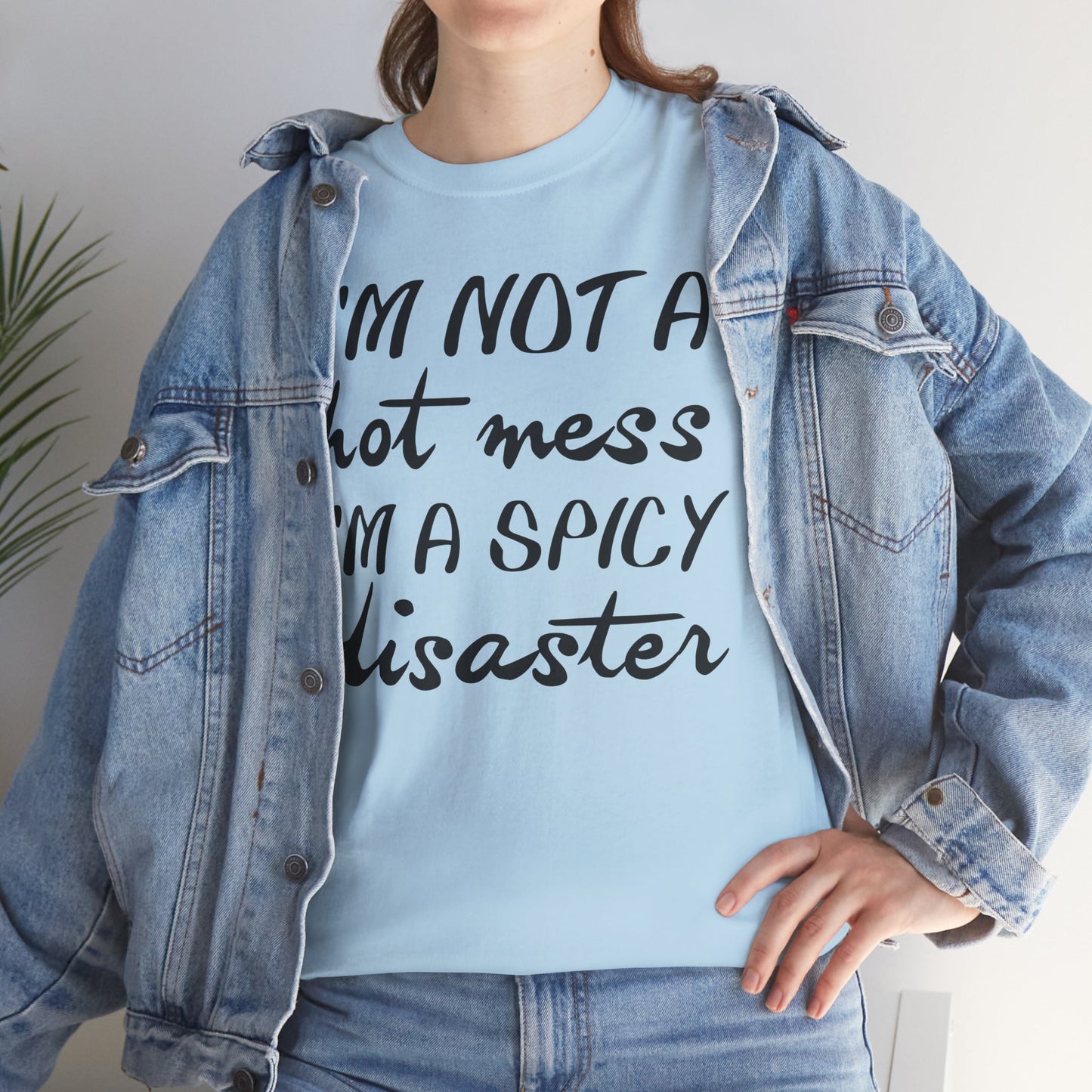 I'm A Hot Mess I'm A Spicy Disaster