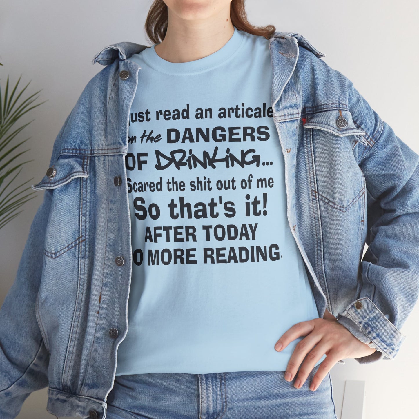 Just read an article on the dangers of drinking, so that's it after today no more reading, funny shirt, Tee Shirt, Unisex Cotton Shirt, Cozy Family Tee