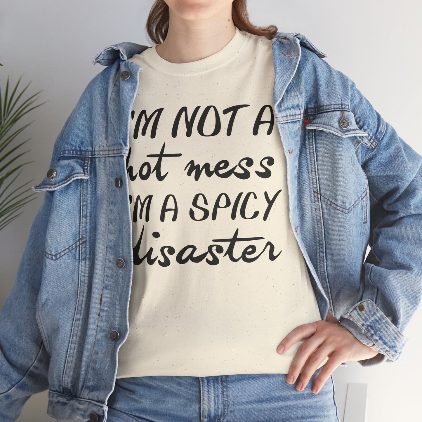 I'm A Hot Mess I'm A Spicy Disaster