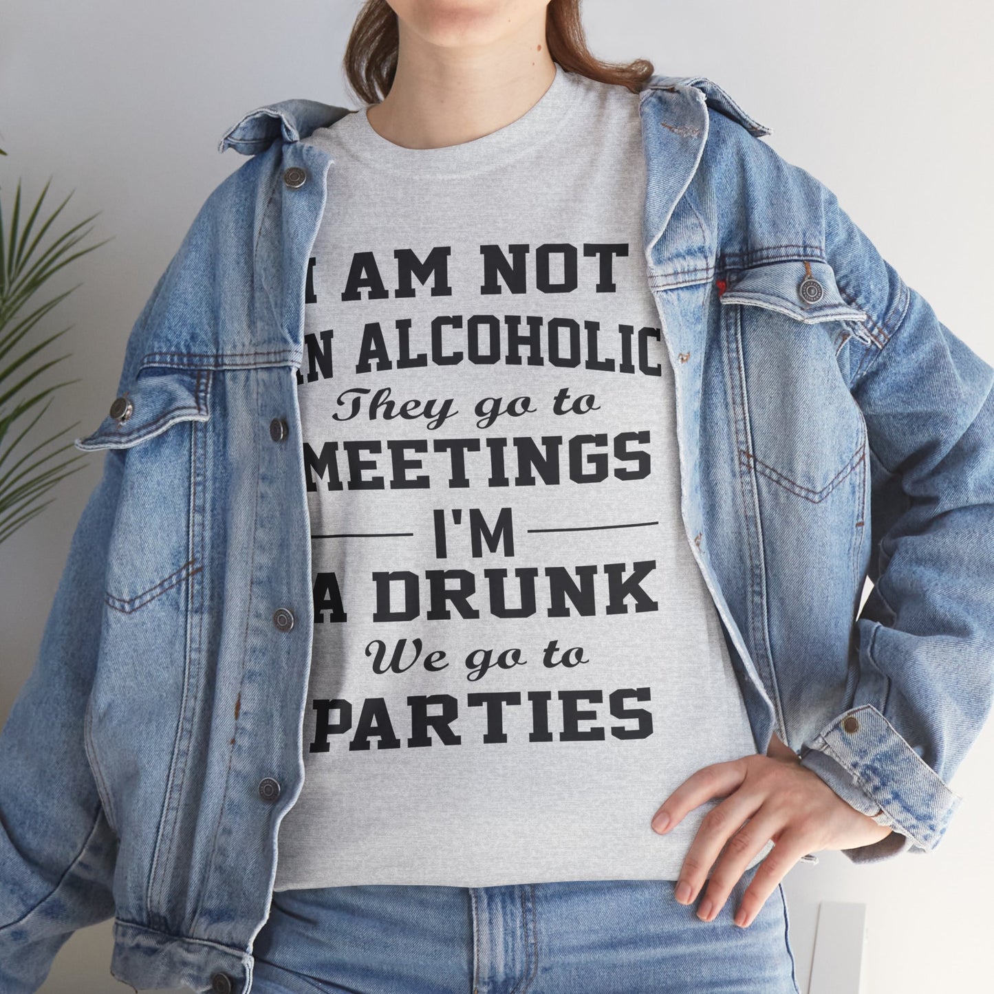 I'm not a alcoholic they go to meetings I'm a drunk they go to parties, funny shirt, Tee Shirt, Unisex Cotton Shirt, Cozy Family Tee