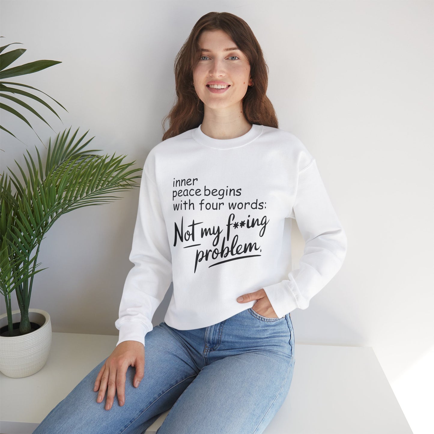 Inner Peace Begins With These Four Words Not My F*cking Problem , Sweatshirt, Funny Unisex Crewneck, Gift for Homeowners, Cozy Casual Wear