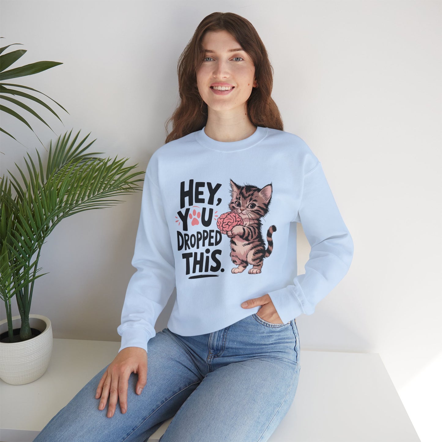 Hey you dropped this, Sweatshirt, Funny Unisex Crewneck, Gift for Homeowners, Cozy Casual Wear