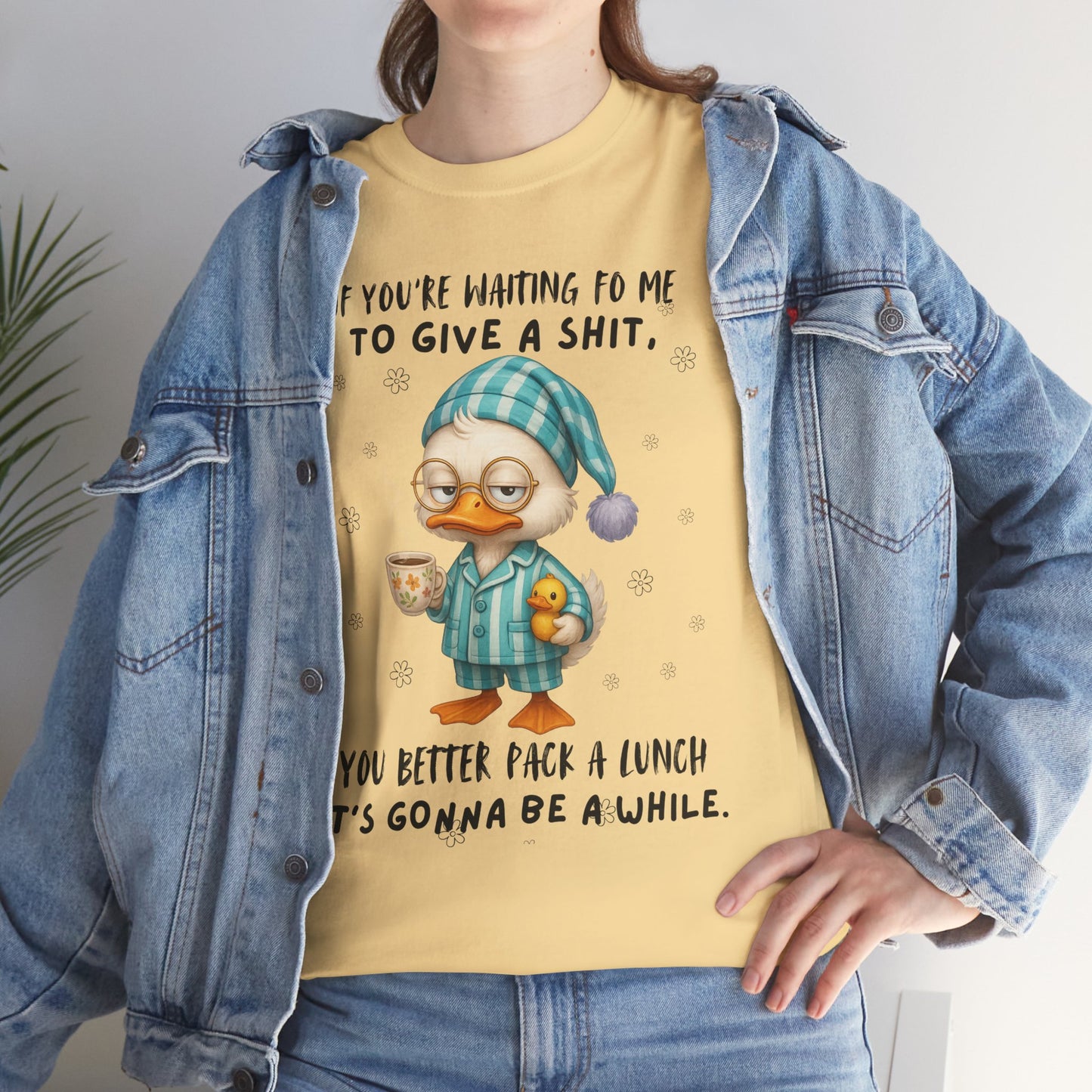 If you're waiting for me to give a sh*t you better pack a lunch it's gonna be a while