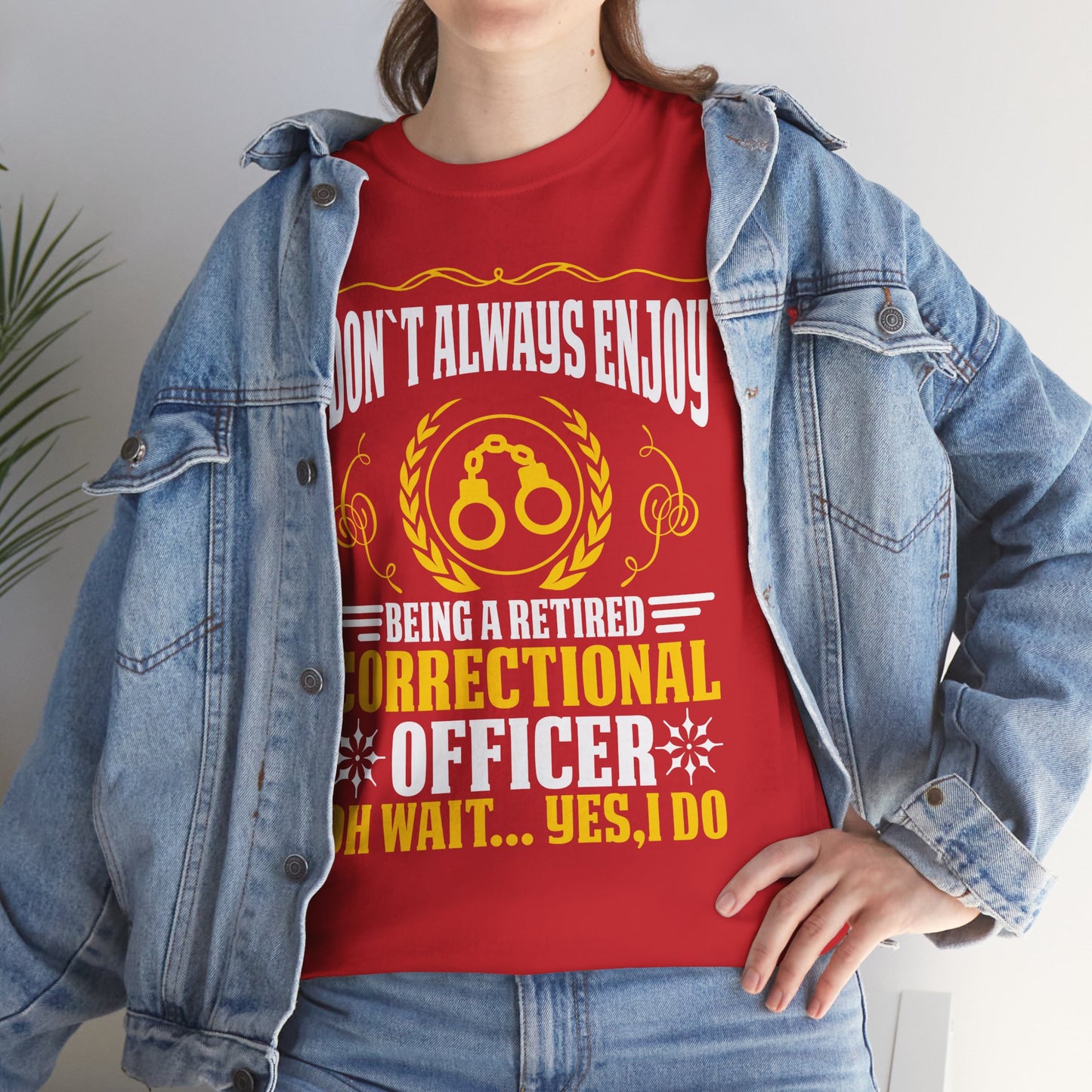 I Don't Always Enjoy Being A Retired Correctional Officer Oh Wait Yes I Do