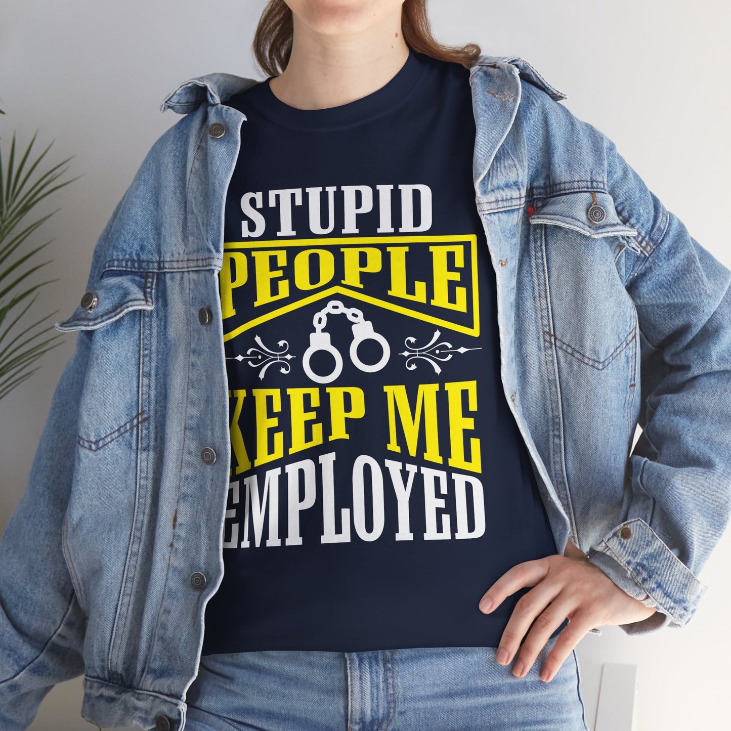 Stupid People Keep Me Employed
