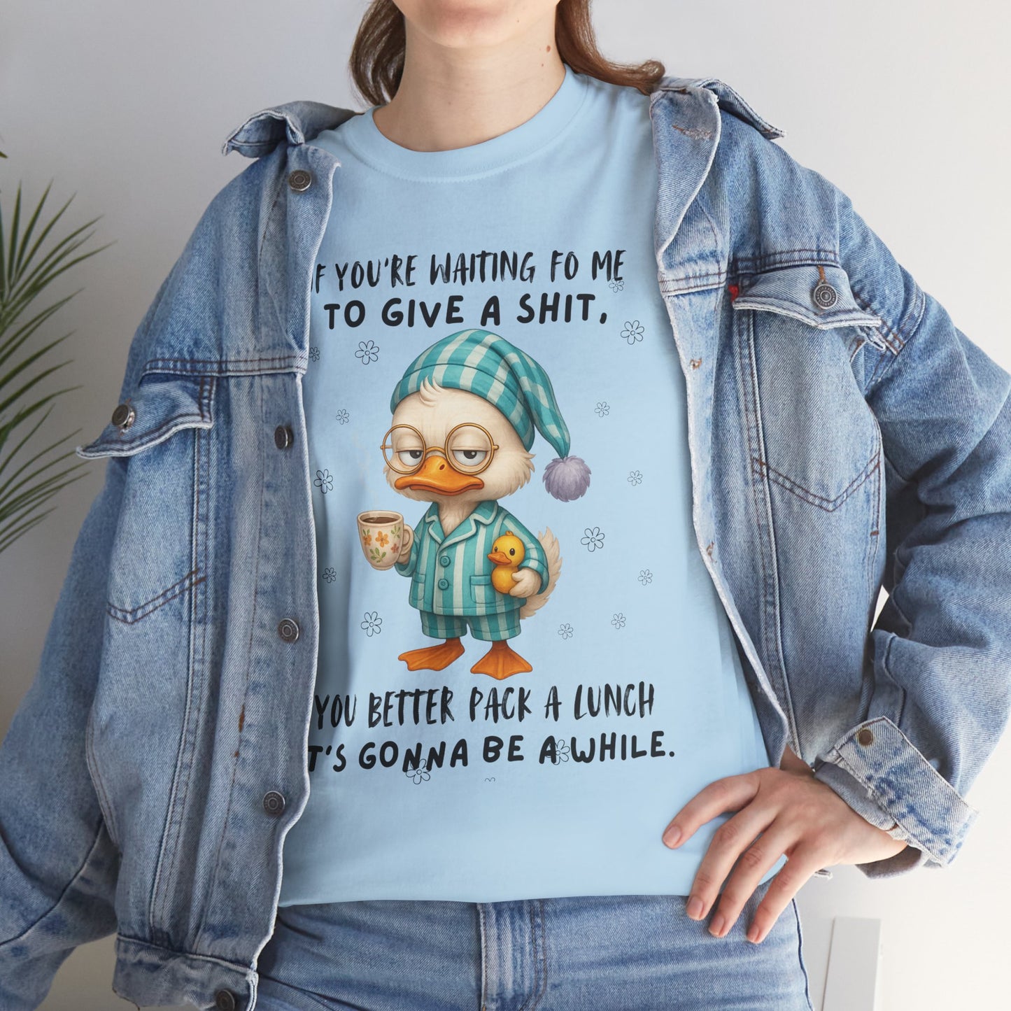 If you're waiting for me to give a sh*t you better pack a lunch it's gonna be a while