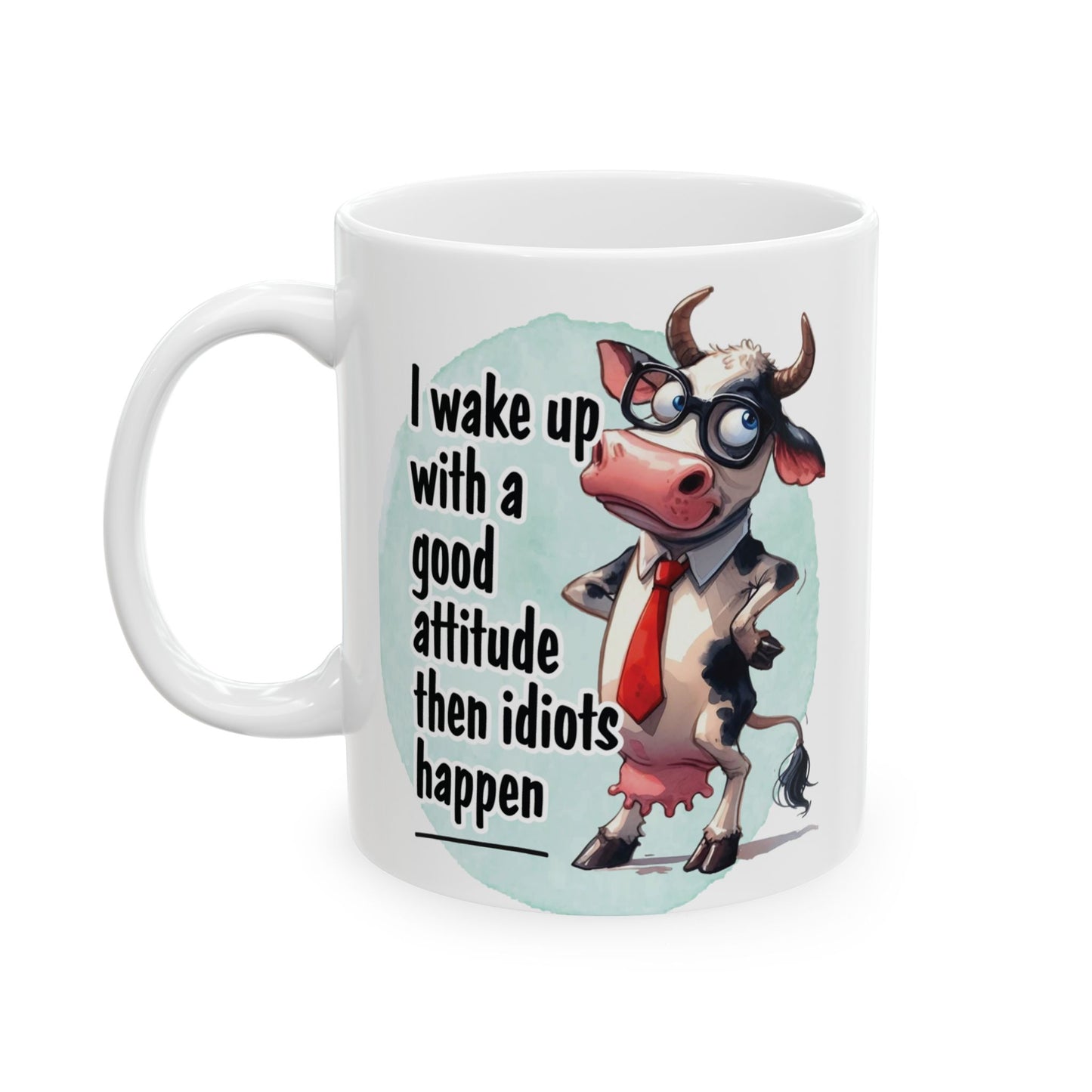 I Wake Up With A Good Attitude Then Idiots Happen