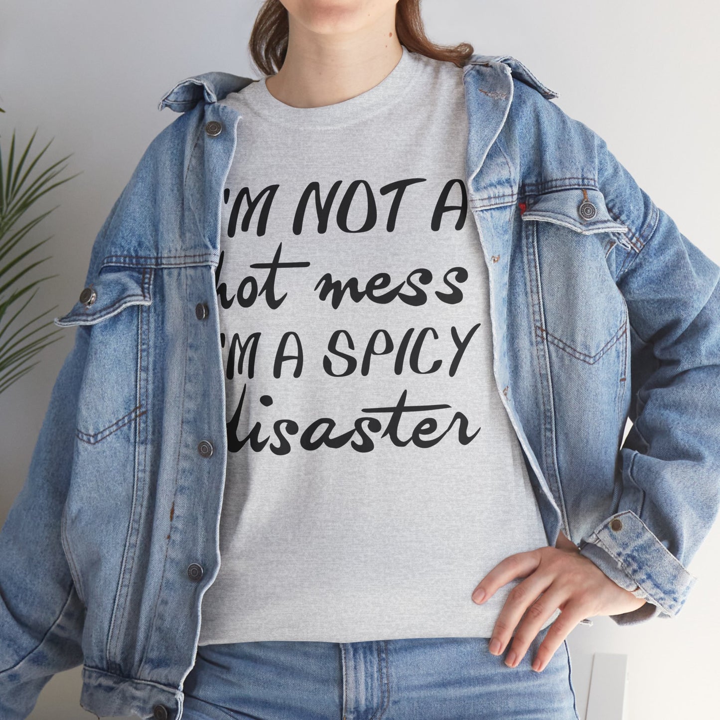 I'm A Hot Mess I'm A Spicy Disaster