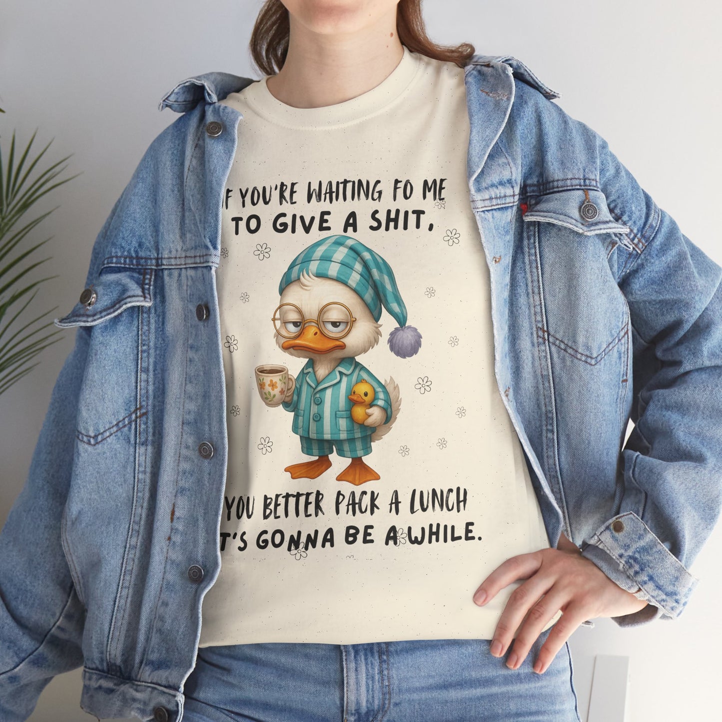 If you're waiting for me to give a sh*t you better pack a lunch it's gonna be a while
