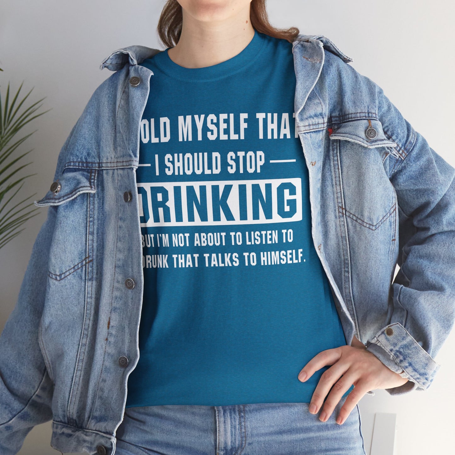I Told Myself That I Should Stop Drinking, But I'm Not About To Listen To A Drunk That Talks To Himself