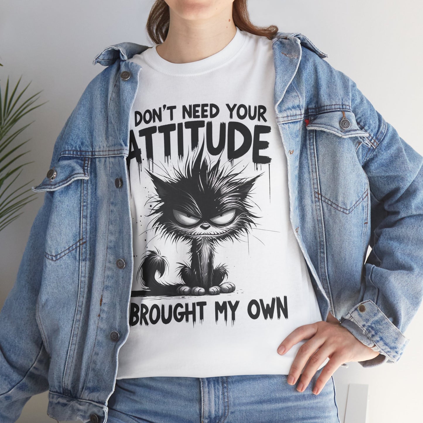 I don't need your attitude I brought my own