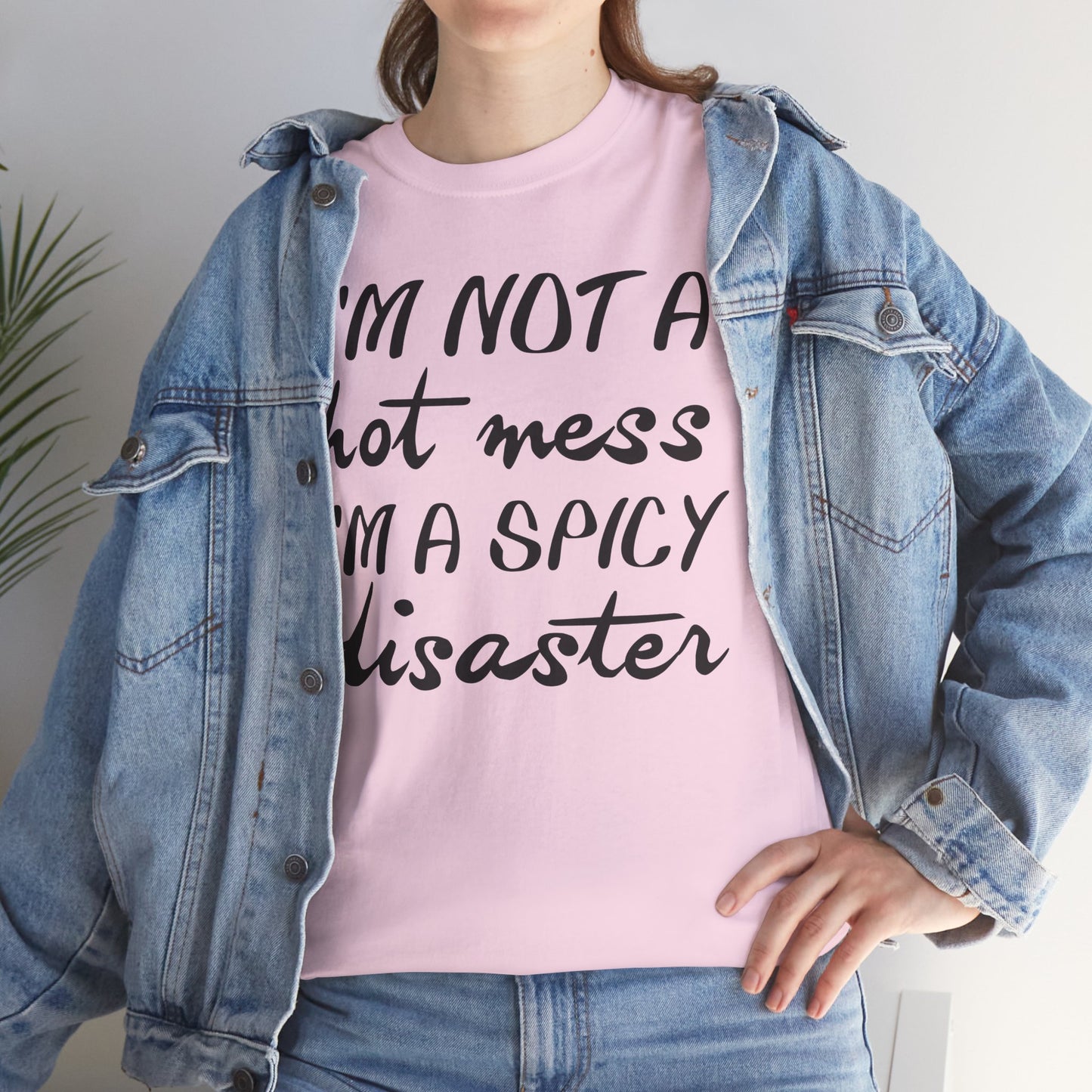 I'm A Hot Mess I'm A Spicy Disaster