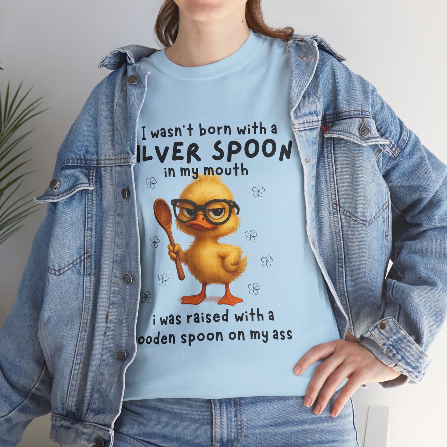 I wasn't born with a silver spoon in my mouth I was raised with a wooden spoon on my a*s