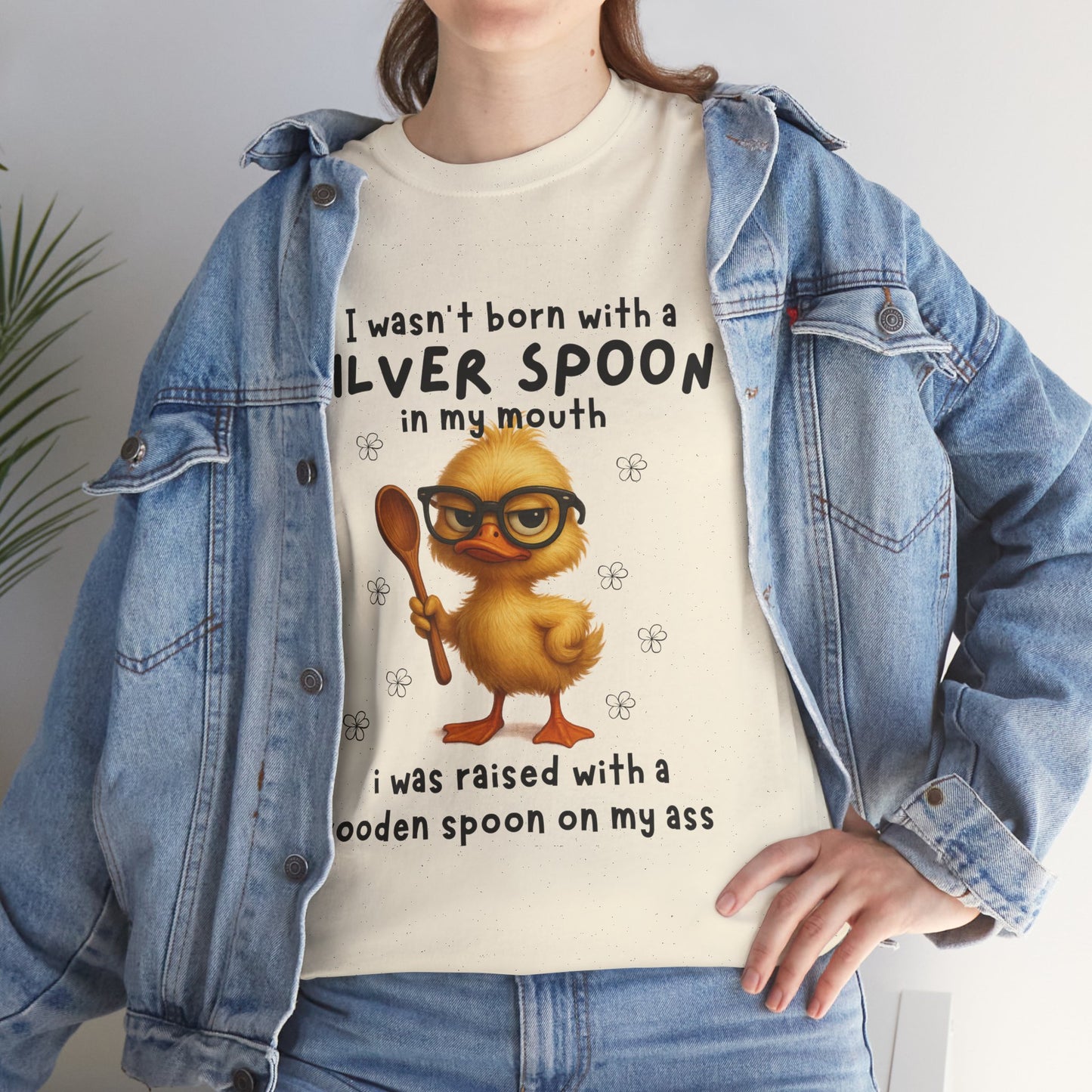 I wasn't born with a silver spoon in my mouth I was raised with a wooden spoon on my a*s