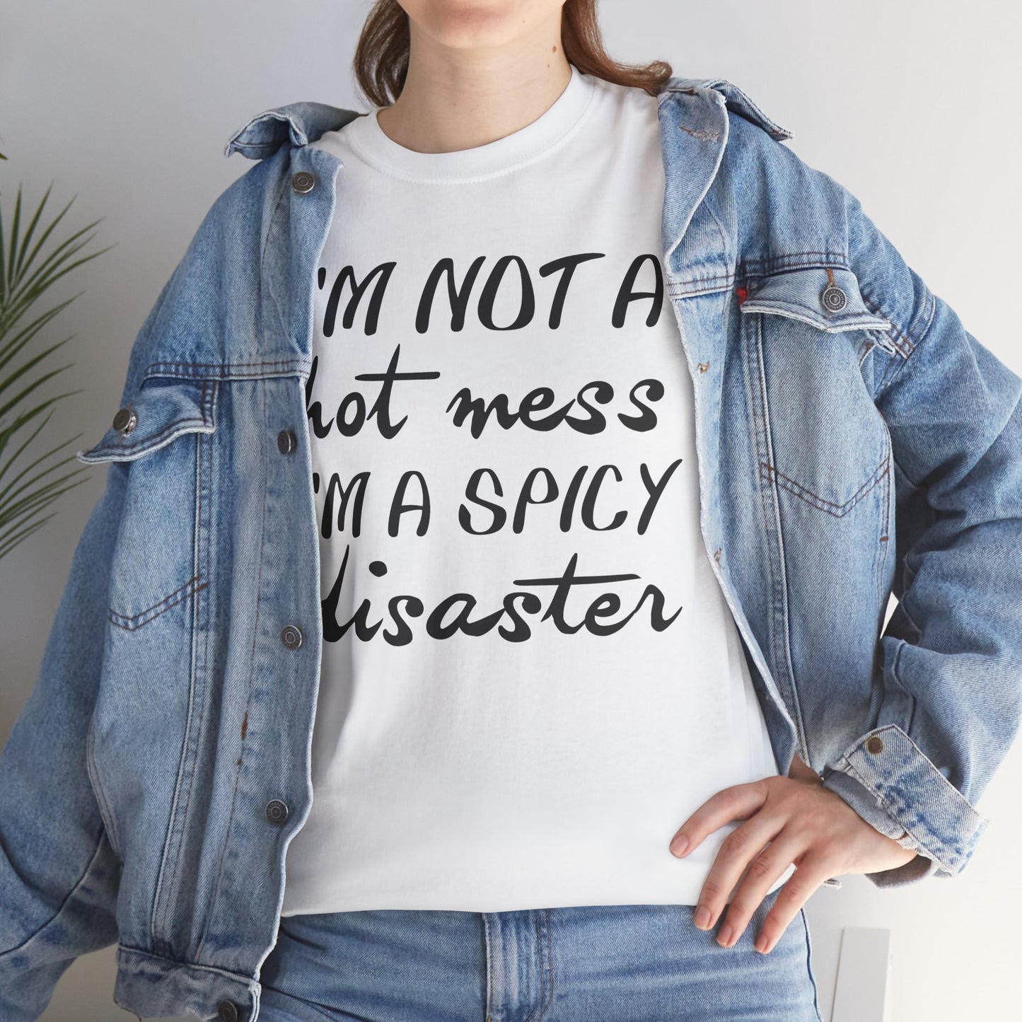 I'm A Hot Mess I'm A Spicy Disaster