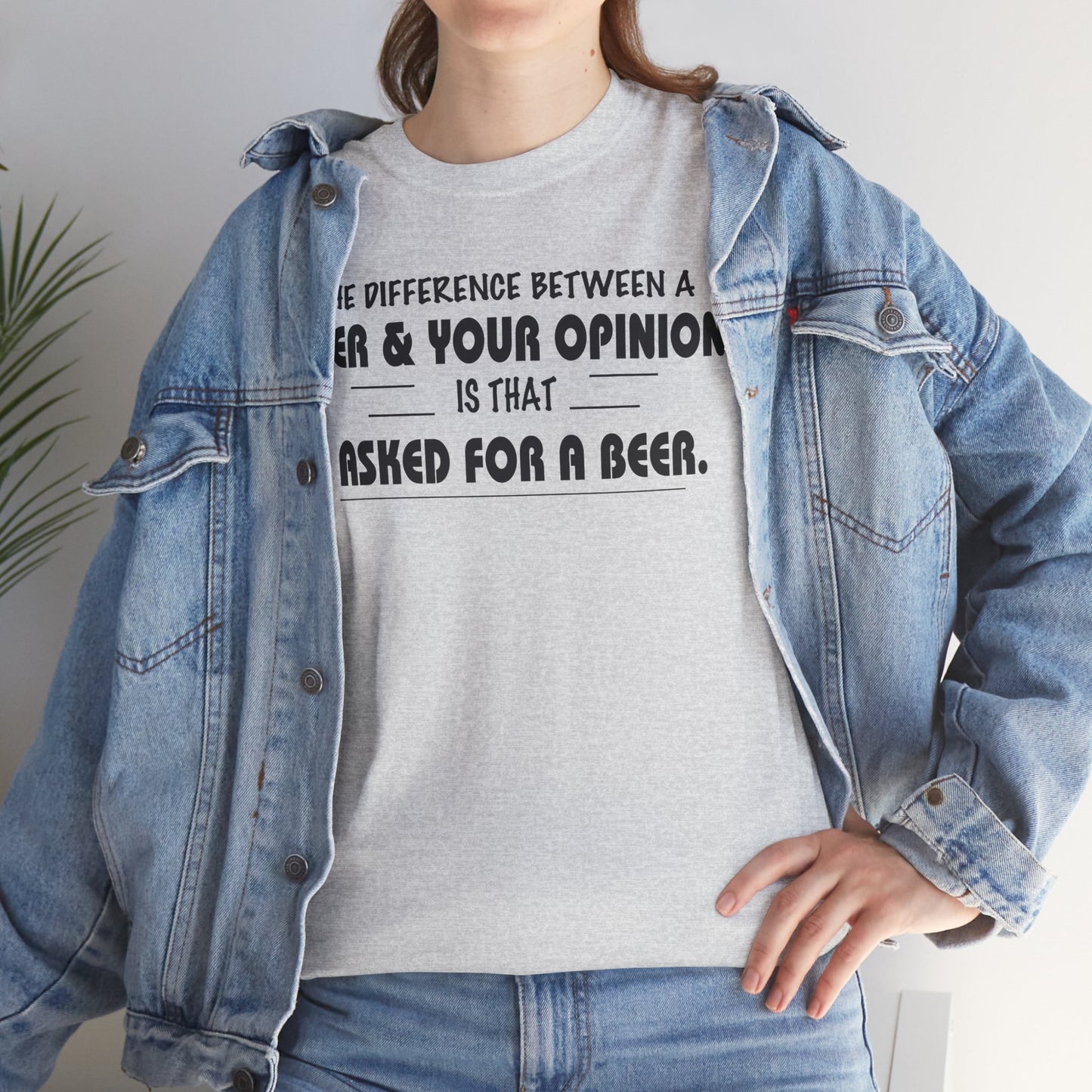 The difference between a beer and your opinion is that I asked for a beer, funny shirt, Tee Shirt, Unisex Cotton Shirt, Cozy Family Tee