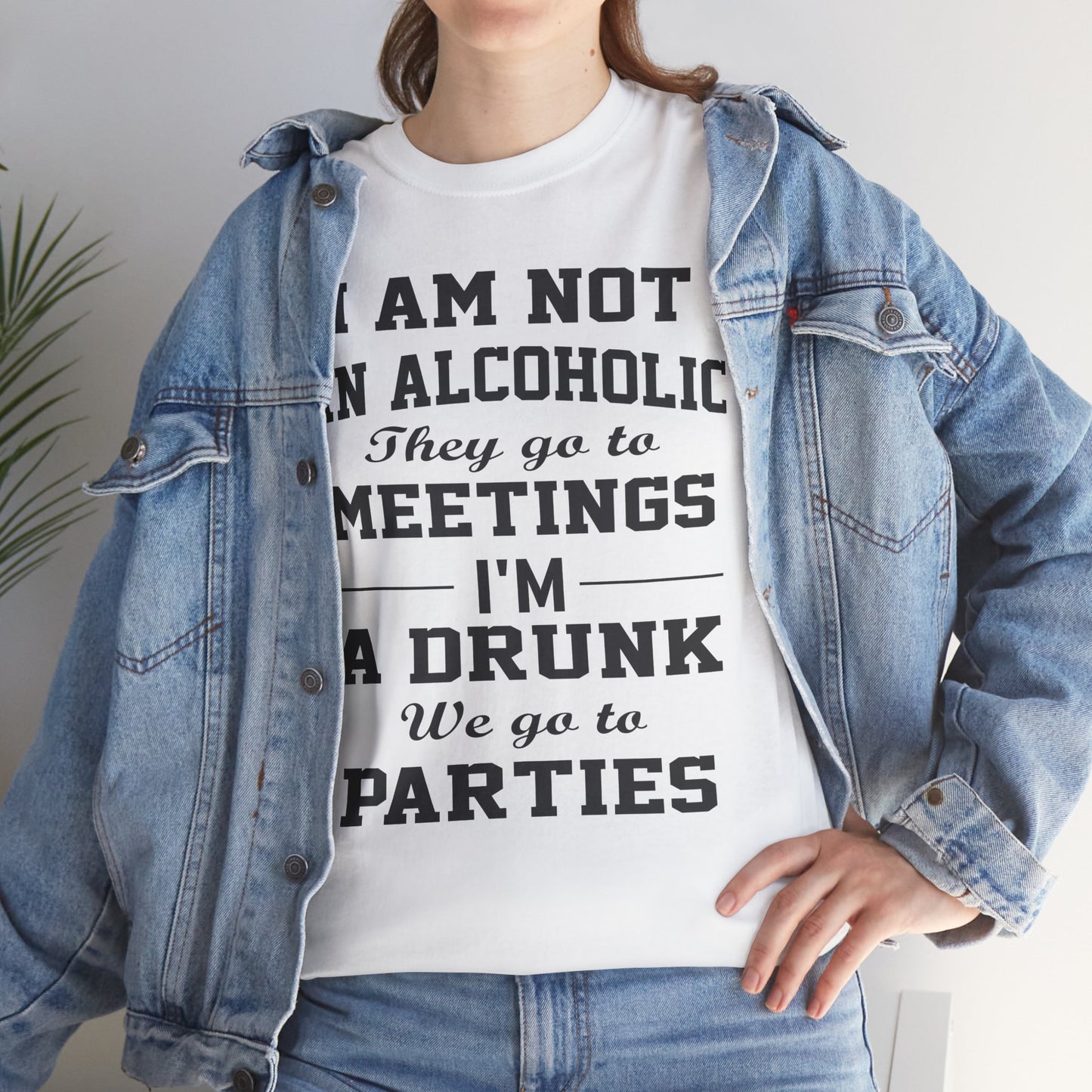 I'm not a alcoholic they go to meetings I'm a drunk they go to parties, funny shirt, Tee Shirt, Unisex Cotton Shirt, Cozy Family Tee