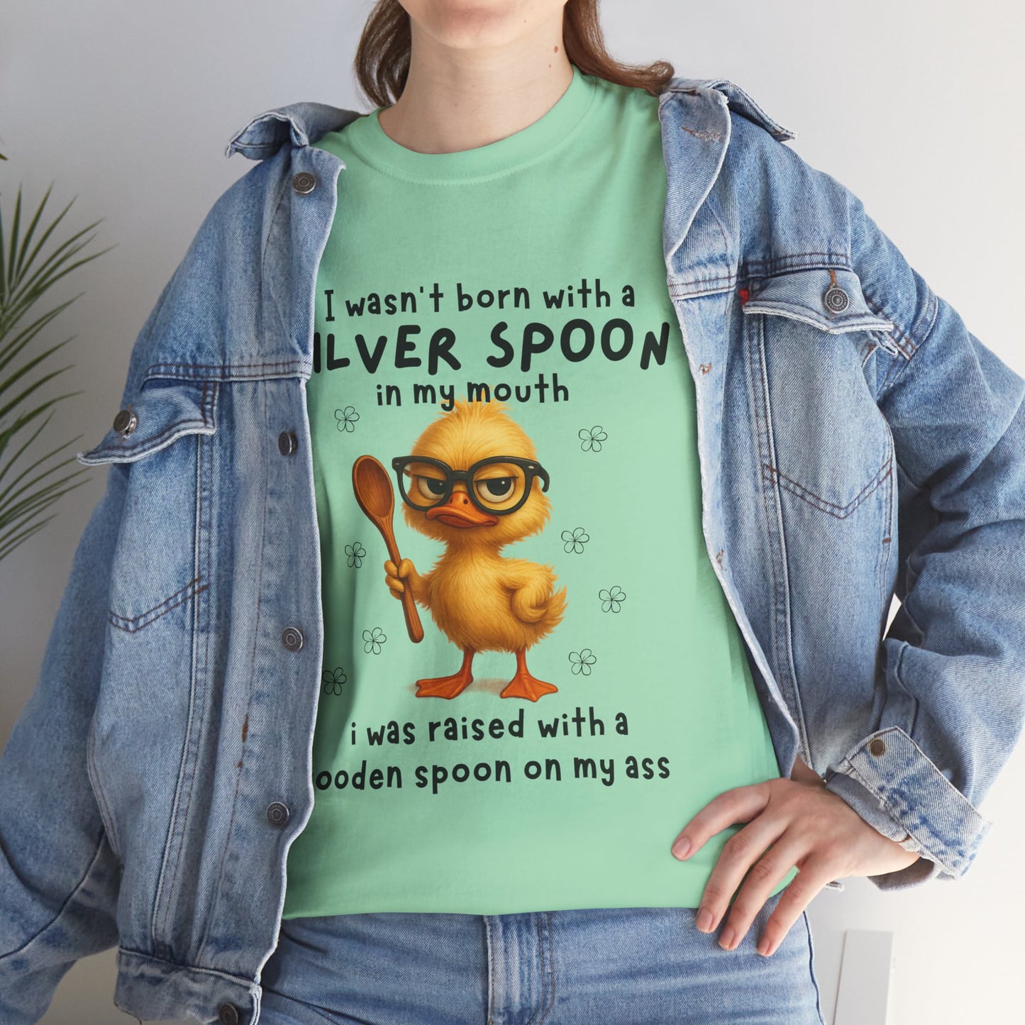 I wasn't born with a silver spoon in my mouth I was raised with a wooden spoon on my a*s
