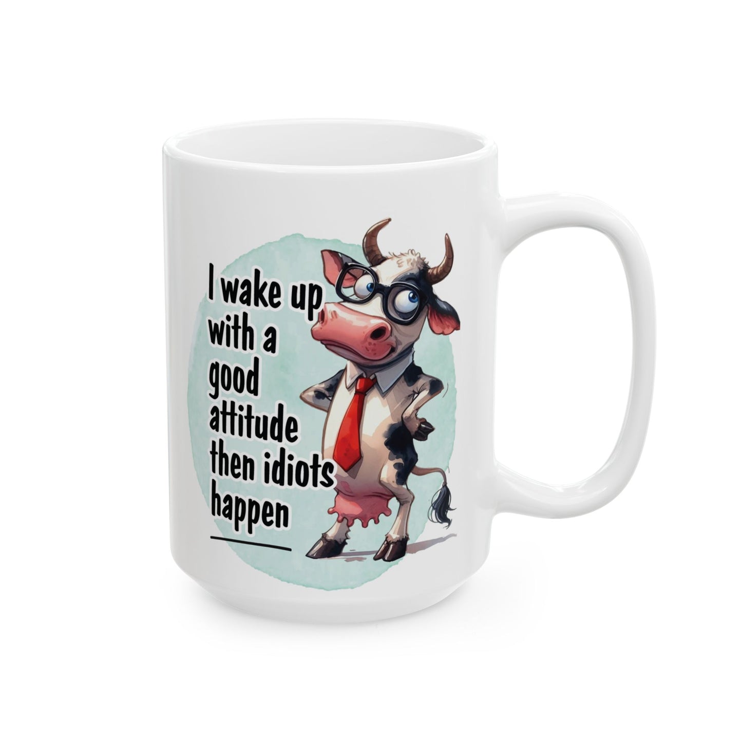 I Wake Up With A Good Attitude Then Idiots Happen