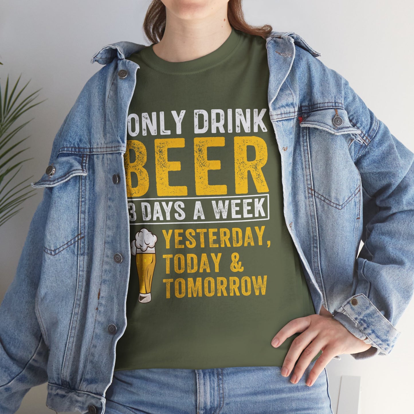 I Only Beer 3 Days A Week Yesterday, Today And Tomorrow