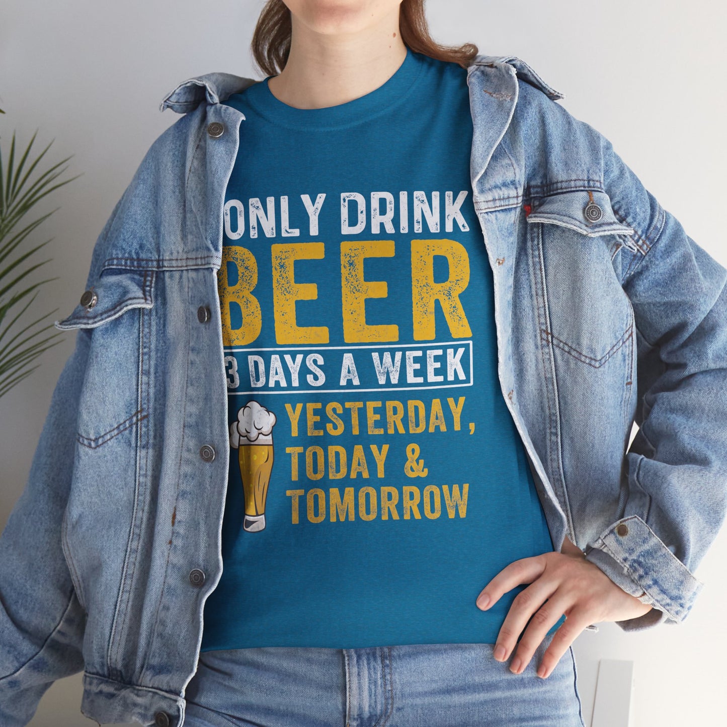 I Only Beer 3 Days A Week Yesterday, Today And Tomorrow