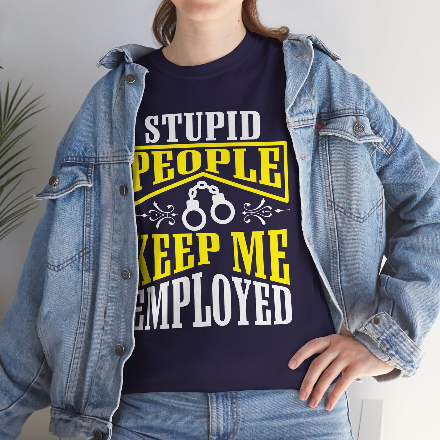 Stupid People Keep Me Employed