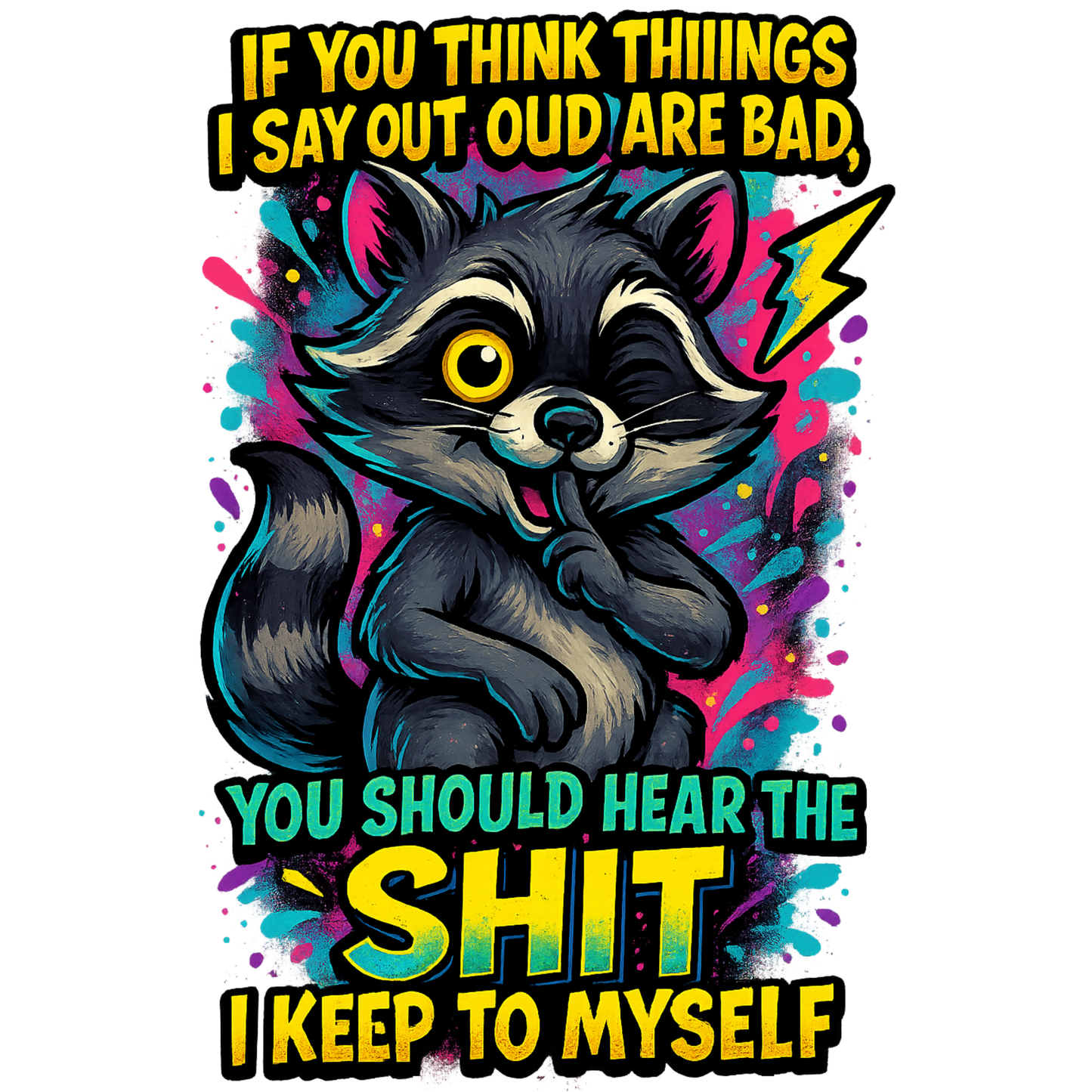 If you think the things I say out loud are bad... you should hear the sh*t I keep to myself