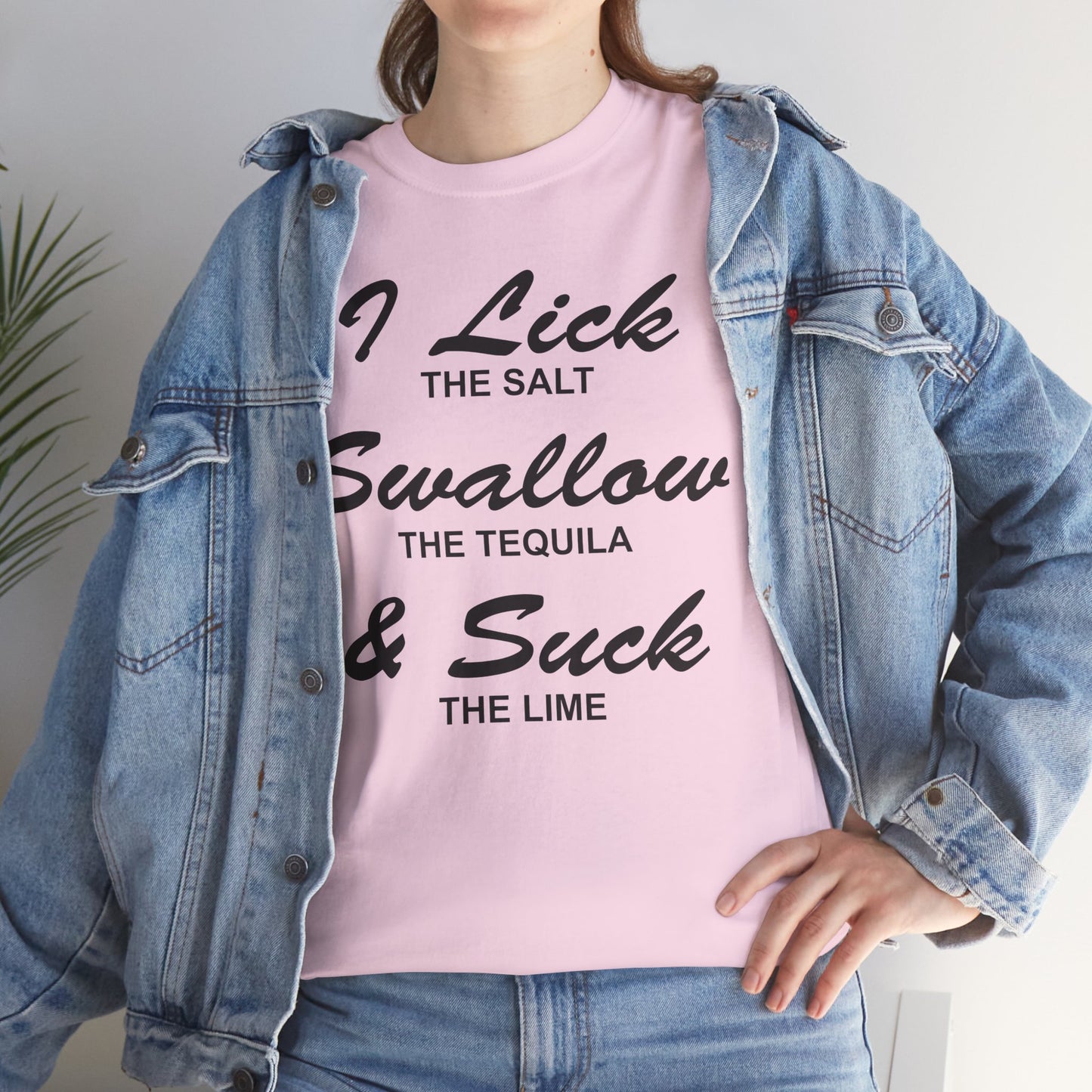 I Lick The Salt Swallow The Tequila & Suck The Lime