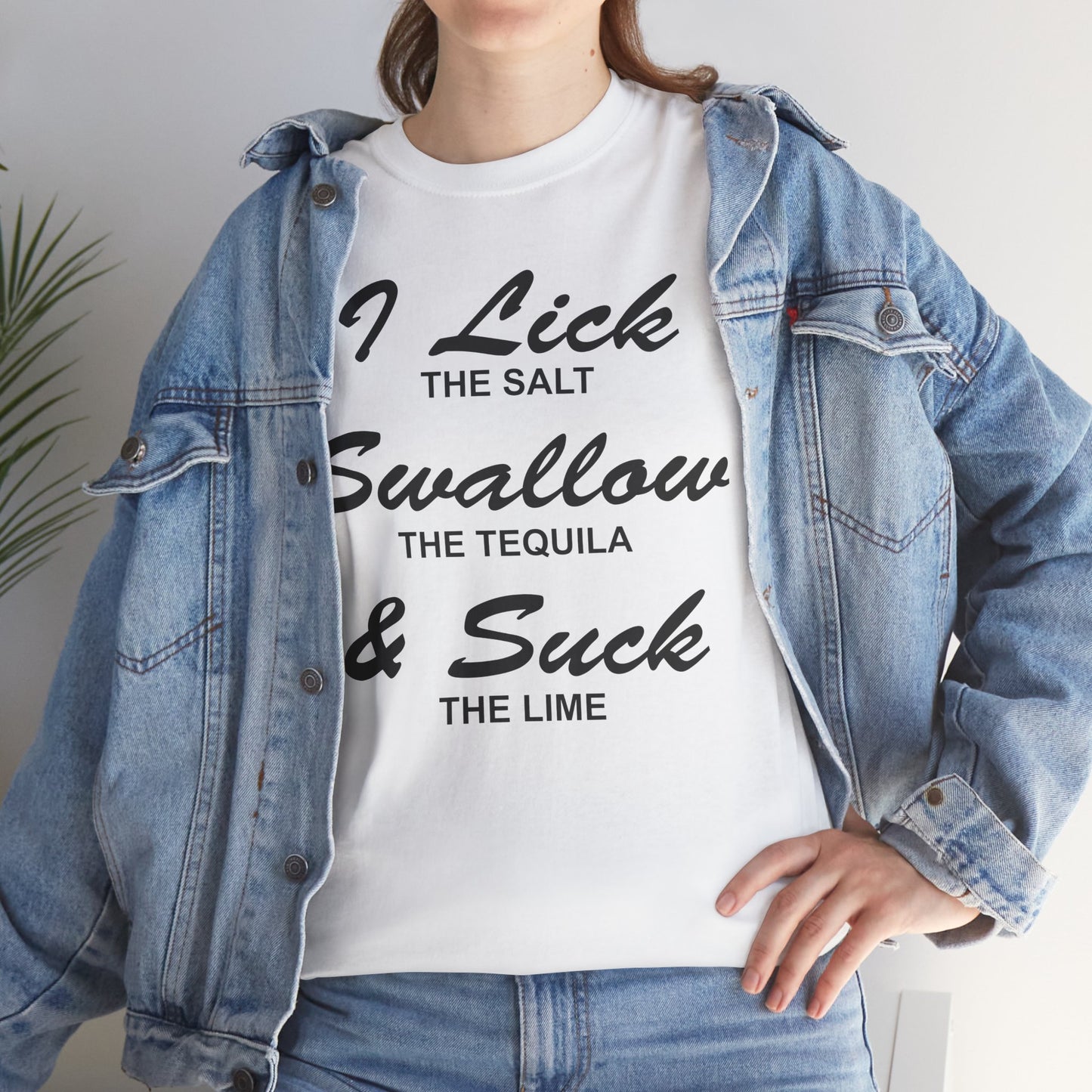 I Lick The Salt Swallow The Tequila & Suck The Lime