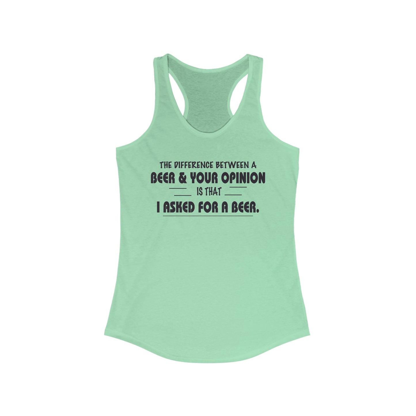 Women's Racerback Tank - The difference between a beer and your opinion is I asked for the beer, Bella Canvas, Soft Lightweight Feel