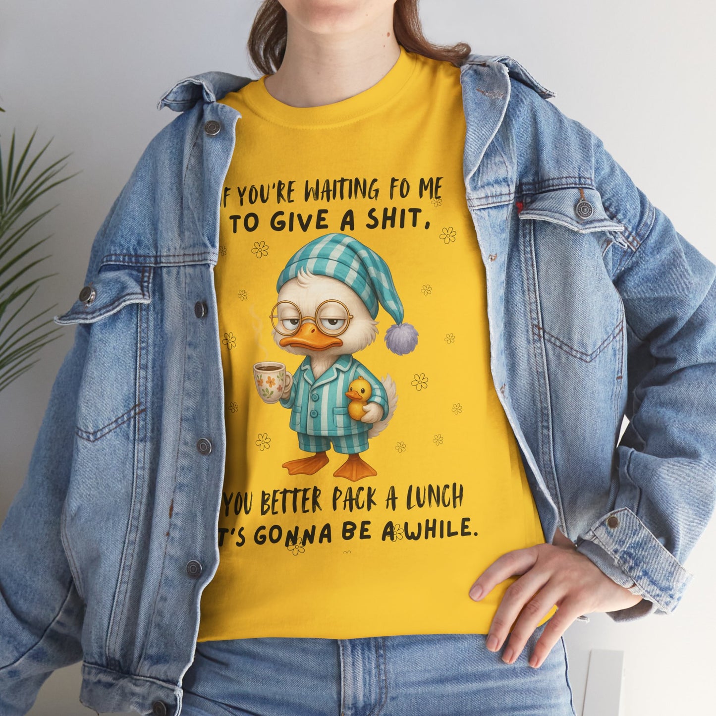If you're waiting for me to give a sh*t you better pack a lunch it's gonna be a while