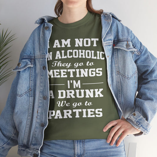 I'm not a alcoholic they go to meetings I'm a drunk they go to parties, funny shirt, Tee Shirt, Unisex Cotton Shirt, Cozy Family Tee