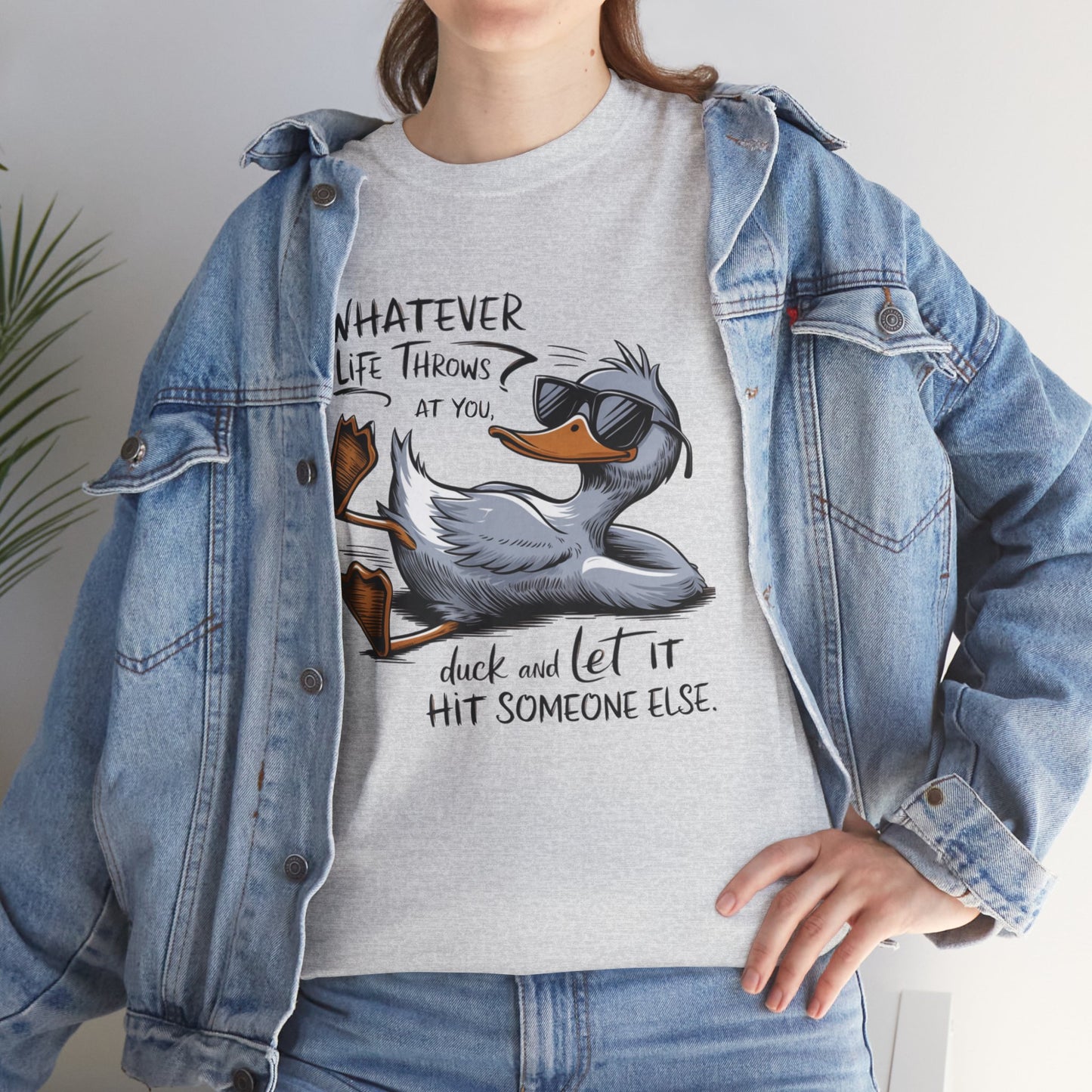 What ever life throws at you duck and let it hit someone else, funny shirt, Tee Shirt, Unisex Gildan Cotton Shirt, Cozy Family Tee