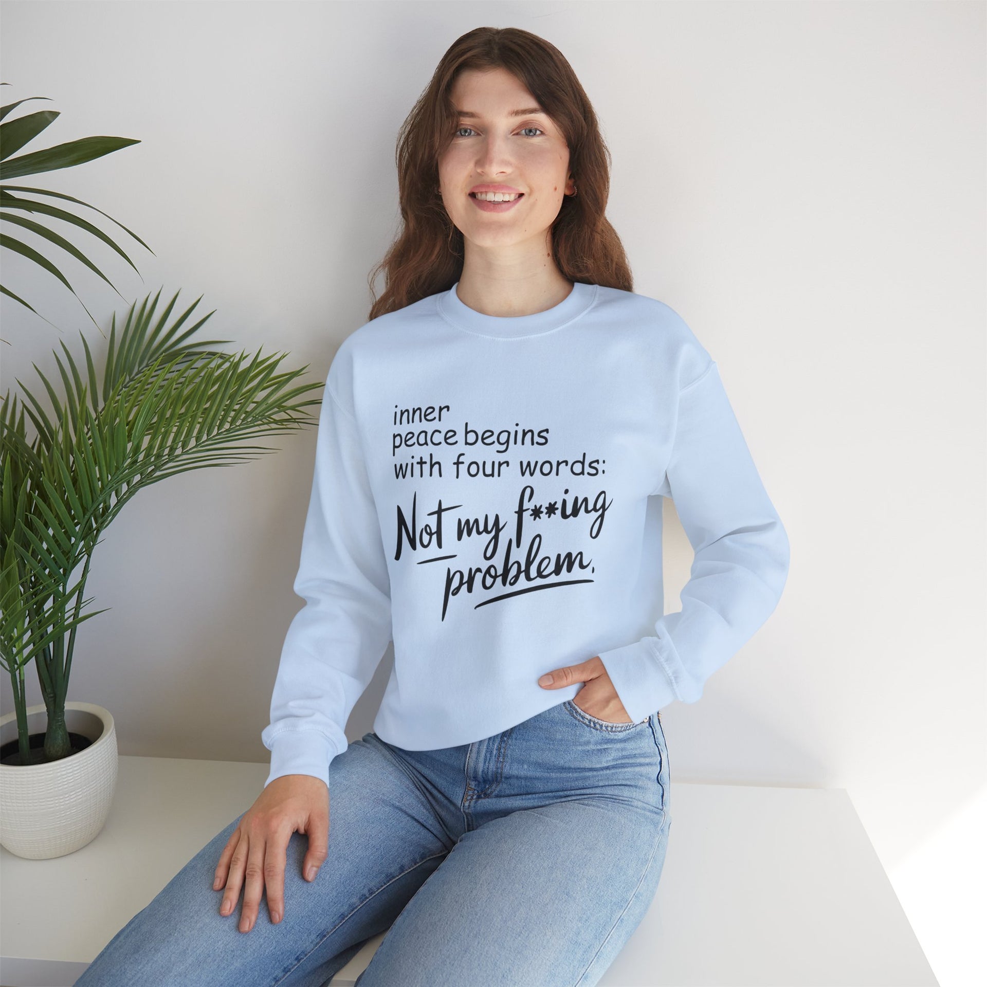 Inner Peace Begins With These Four Words Not My F*cking Problem , Sweatshirt, Funny Unisex Crewneck, Gift for Homeowners, Cozy Casual Wear