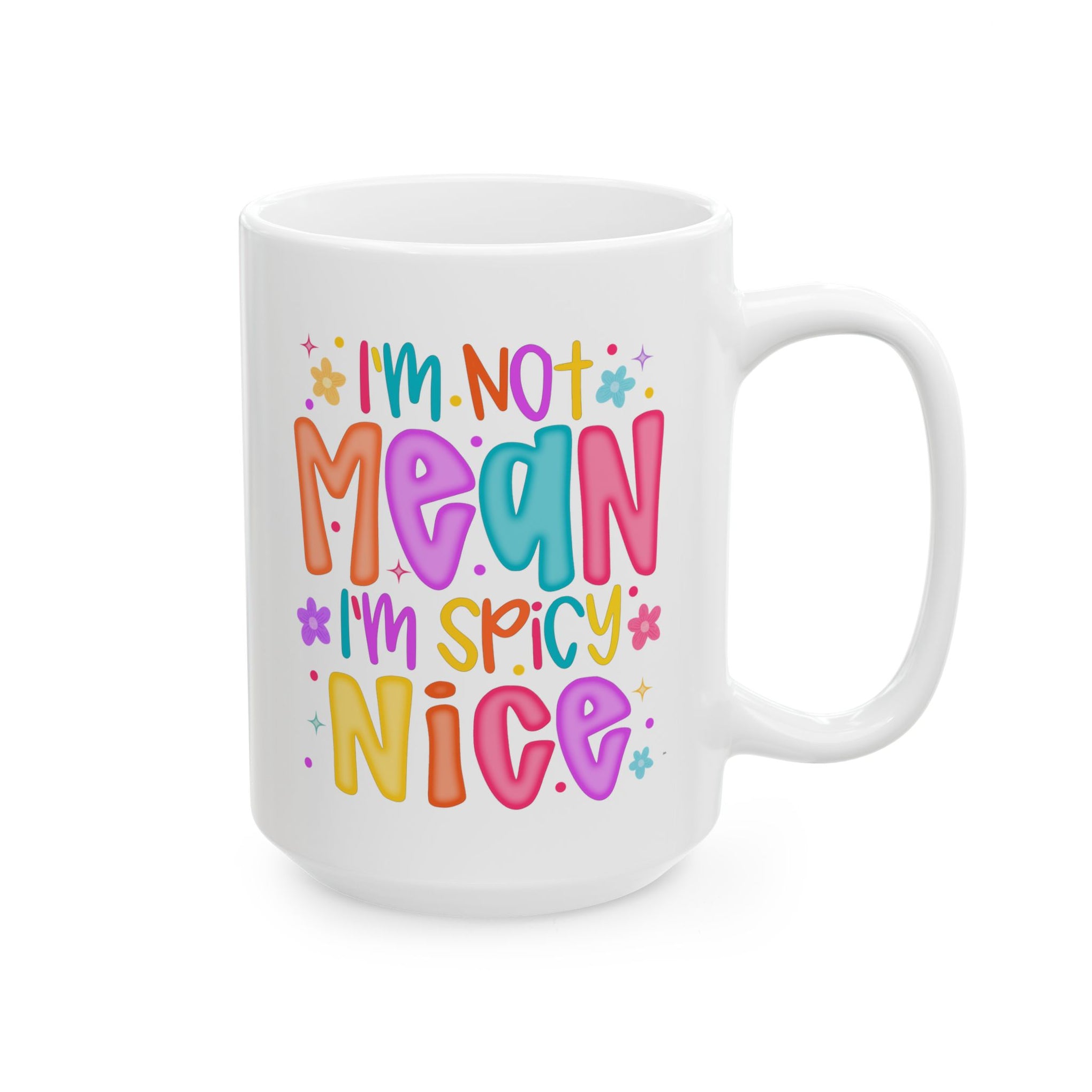 I'm not mean I'm Spicy nice Cup