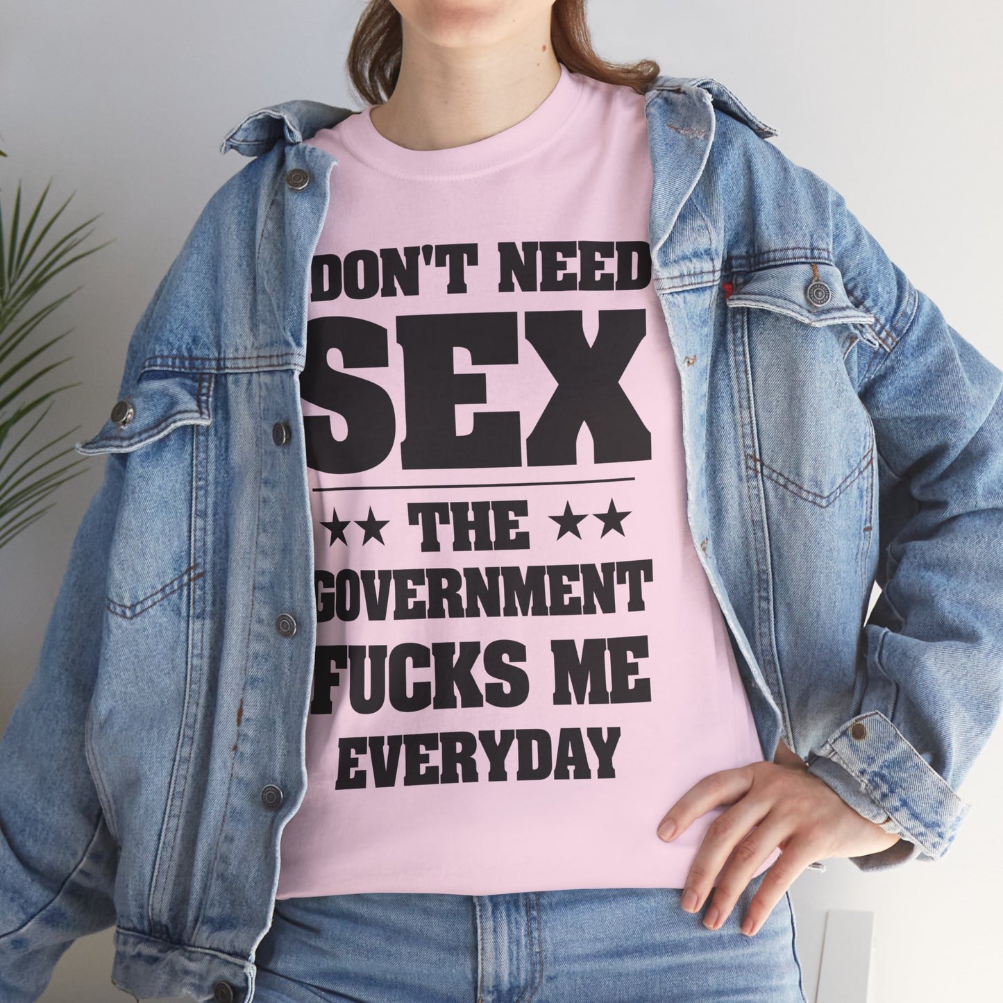 I Don't Need Sex The Government F*cks Me Everyday