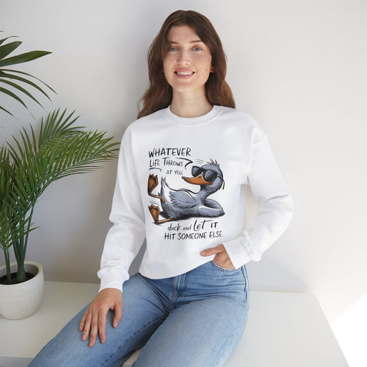 What ever life throws at you duck and let it hit someone else, Sweatshirt, Funny Unisex Crewneck, Gift for Homeowners, Cozy Casual Wear