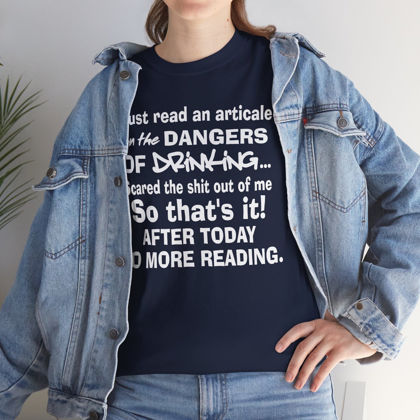 Just read an article on the dangers of drinking, so that's it after today no more reading, funny shirt, Tee Shirt, Unisex Cotton Shirt, Cozy Family Tee