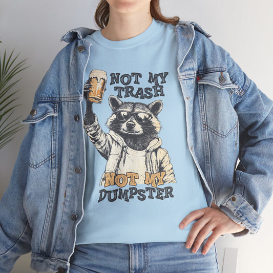 Not my trash not my dumpster, funny shirt, Tee Shirt, Unisex Gildan Cotton Shirt, Cozy Family Tee