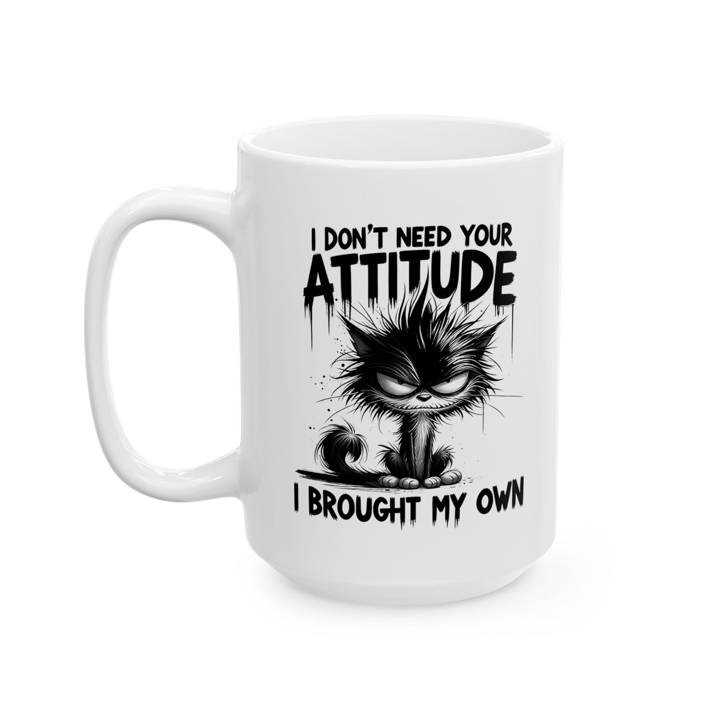 Funny Ceramic Mug - "I Don't Do Attitude, I Brought My Own"